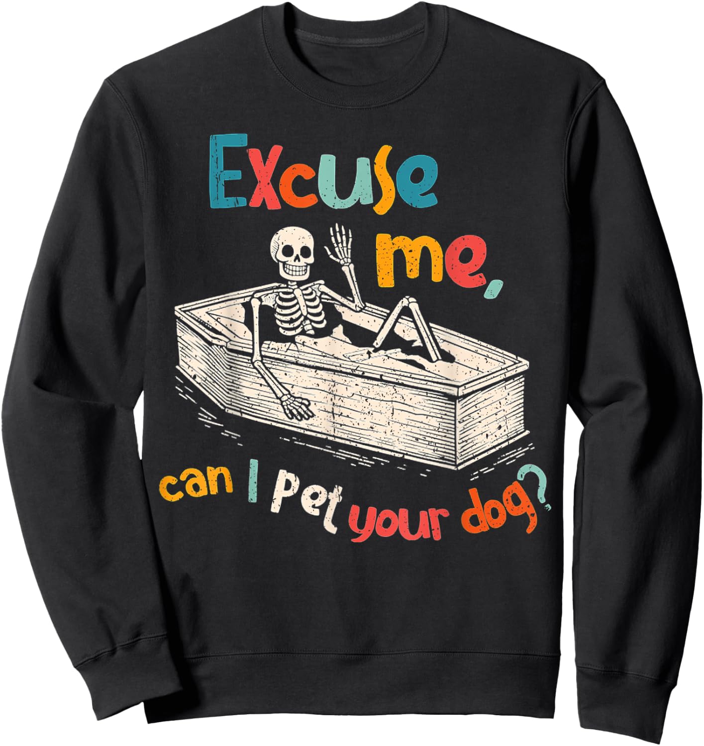 Funny Skeleton Coffin Excuse Me Can I Pet Your Dog Sarcasm Sweatshirt - Sweatshirt | Black