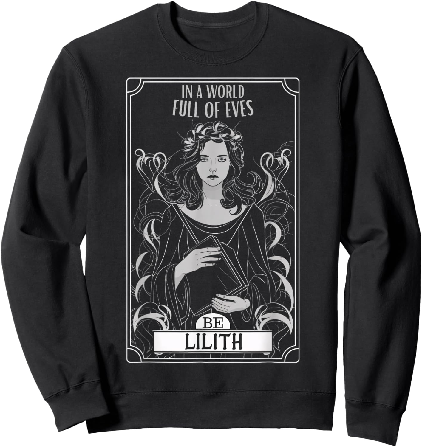 Lilith, in a world full of Eves, be a lilith , Black, S Sweatshirt - Sweatshirt | Black