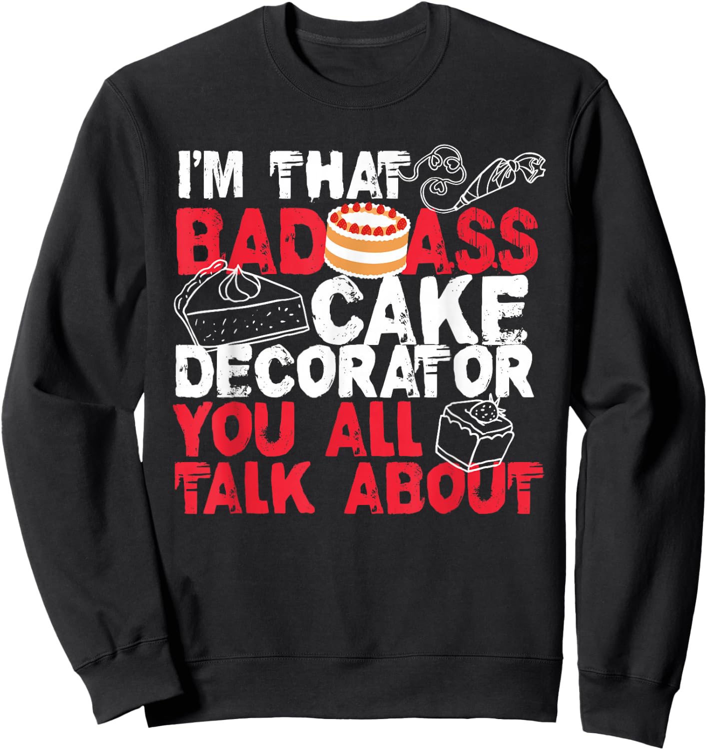 I'm That Badass Cake Decorator Baker Sweatshirt - Sweatshirt | Black