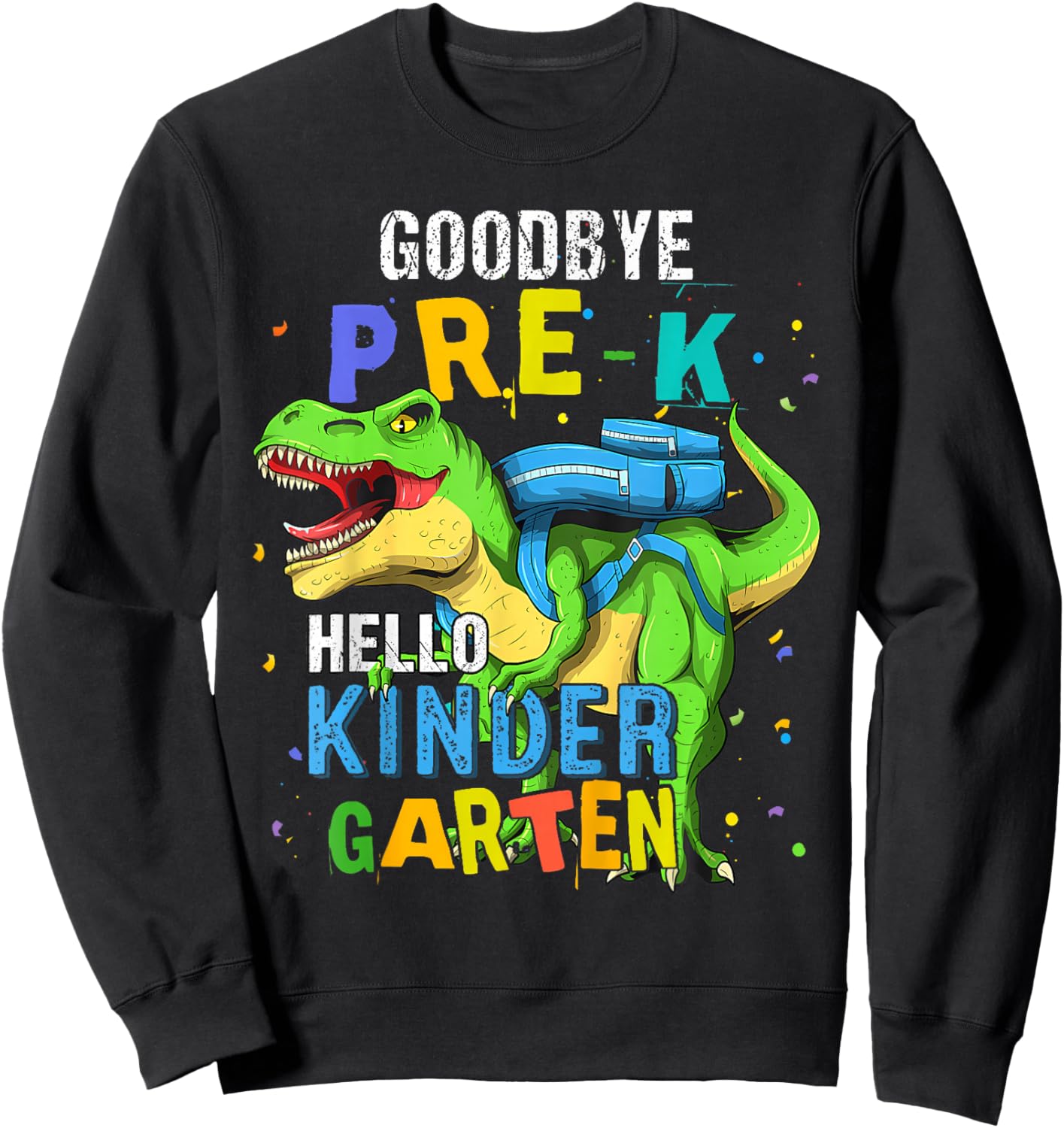 Dinosaur Goodbye Pre-K Hello Kindergarten Last Day of School Sweatshirt - Sweatshirt | Black