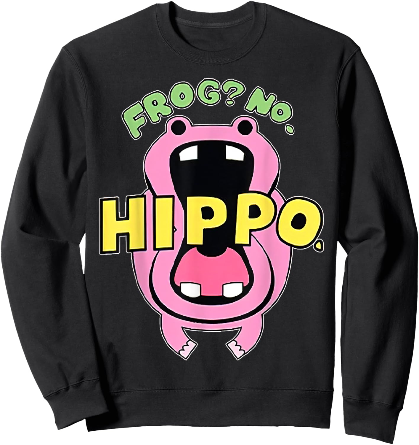 Frog No Hippo Funny Cute Crazy Frog Lover Sweatshirt - Sweatshirt | Black