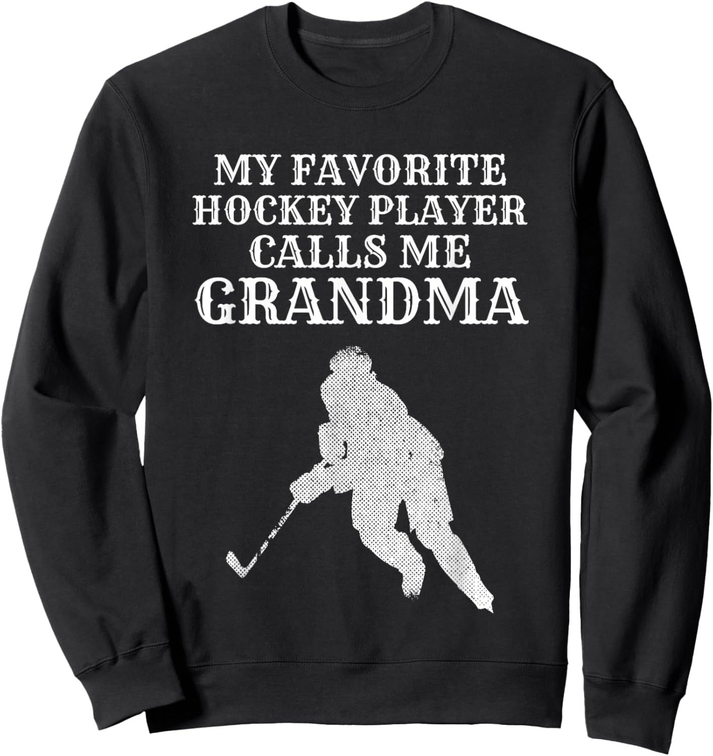My Favorite Hockey Player Calls Me Grandma Puck Ice T Shirt Sweatshirt - Sweatshirt | Black