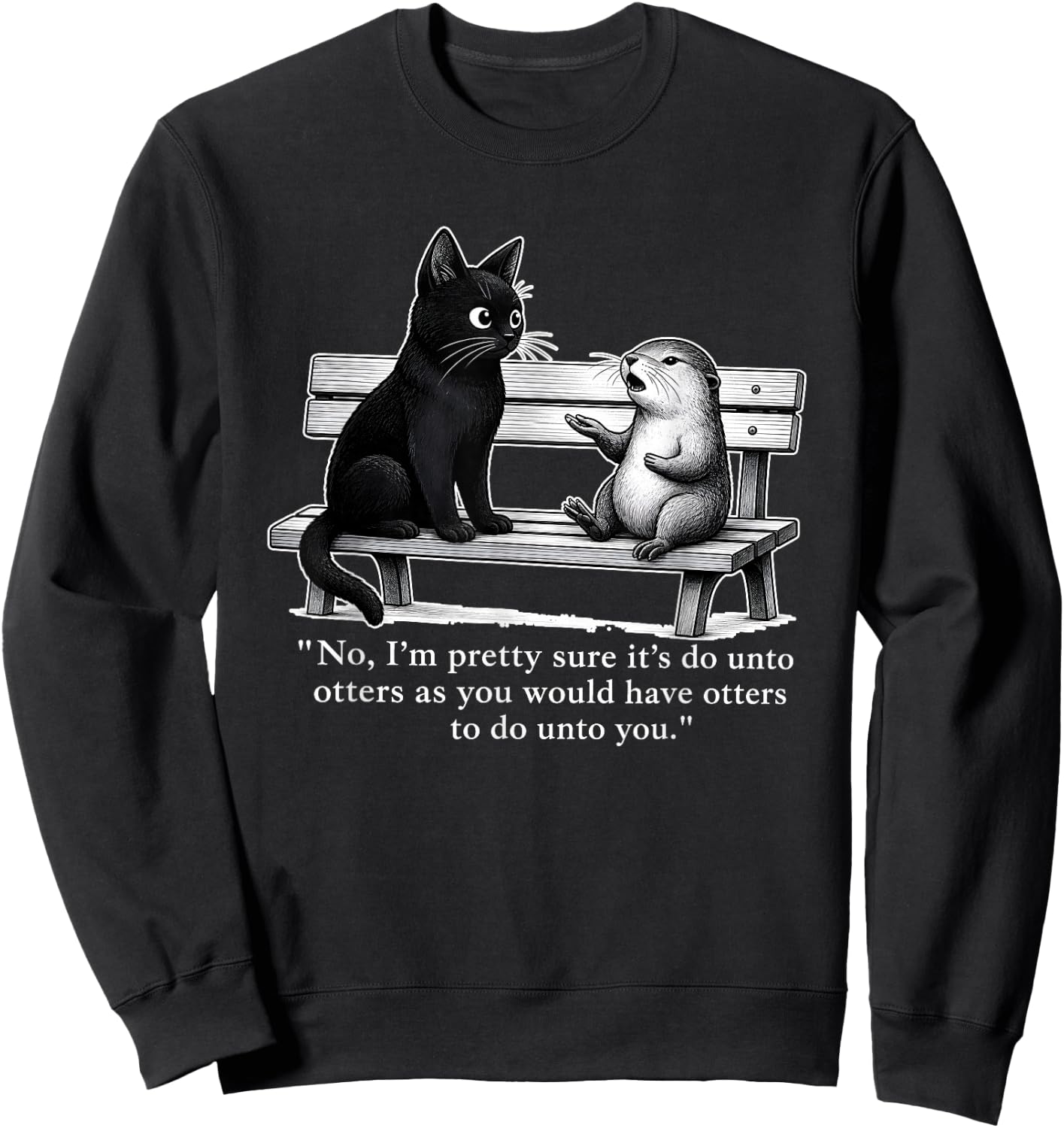 No I’m Pretty Sure It’s Do Unto Otters As You Would Have Sweatshirt - Sweatshirt | Black