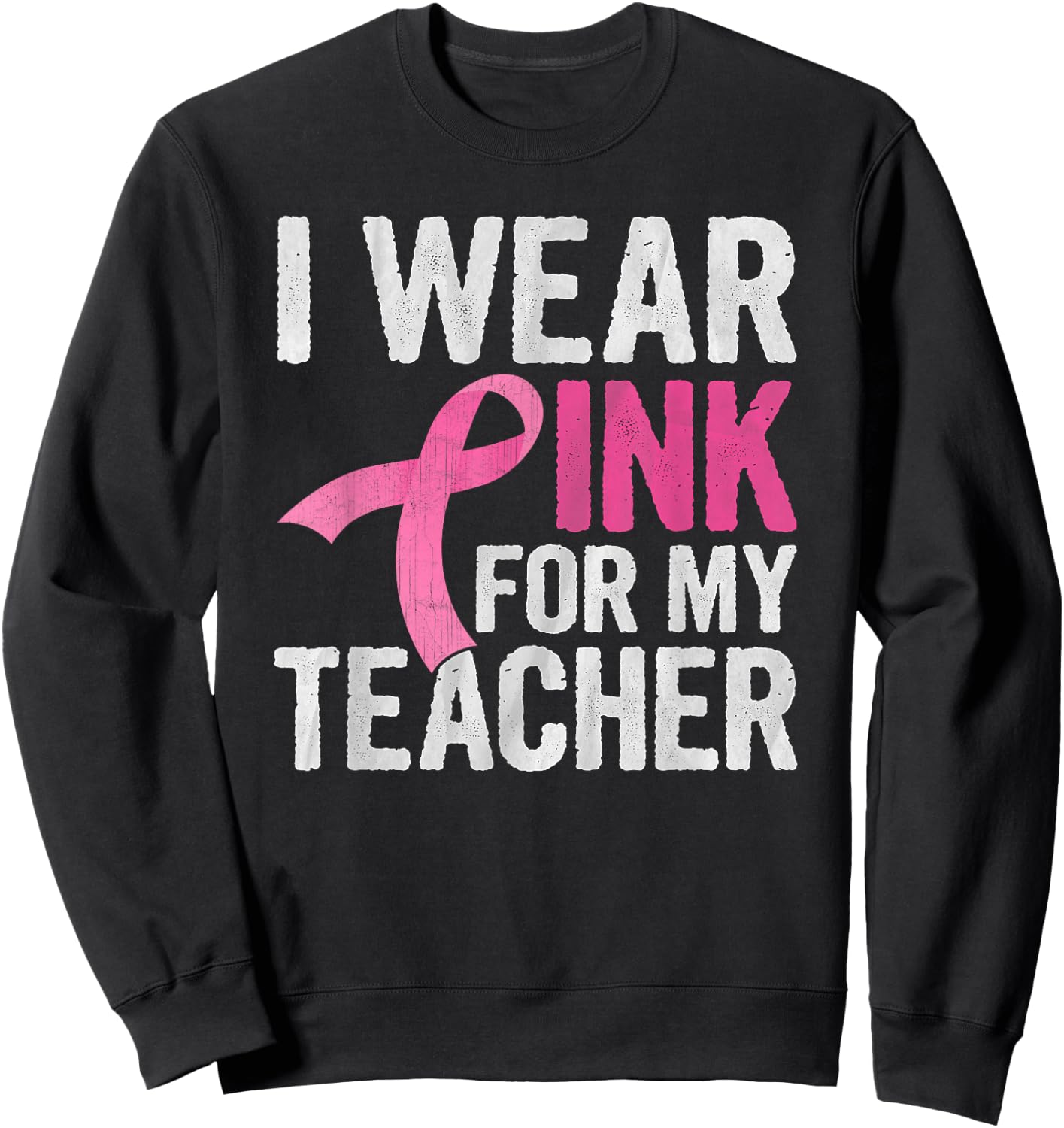 I Wear Pink For My Teacher Pink Ribbon Cancer Awareness Sweatshirt - Sweatshirt | Black