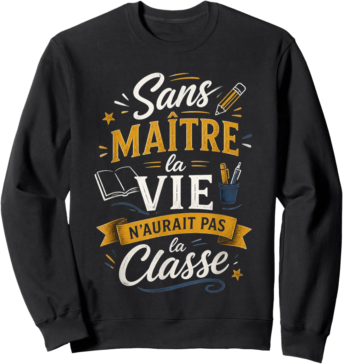 Cadeau Maître d'École Fin d'Année Humour Original La Classe Sweatshirt - Sweatshirt | Black