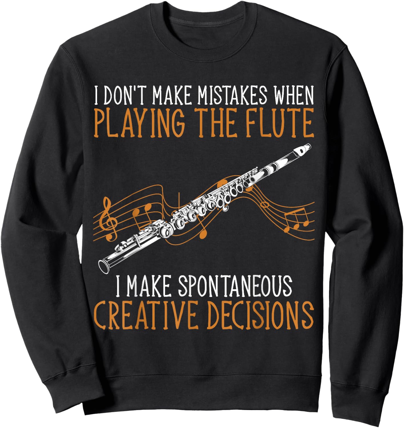Flutist Music I Don't Make Mistakes When Playing The Flute Sweatshirt - Sweatshirt | Black