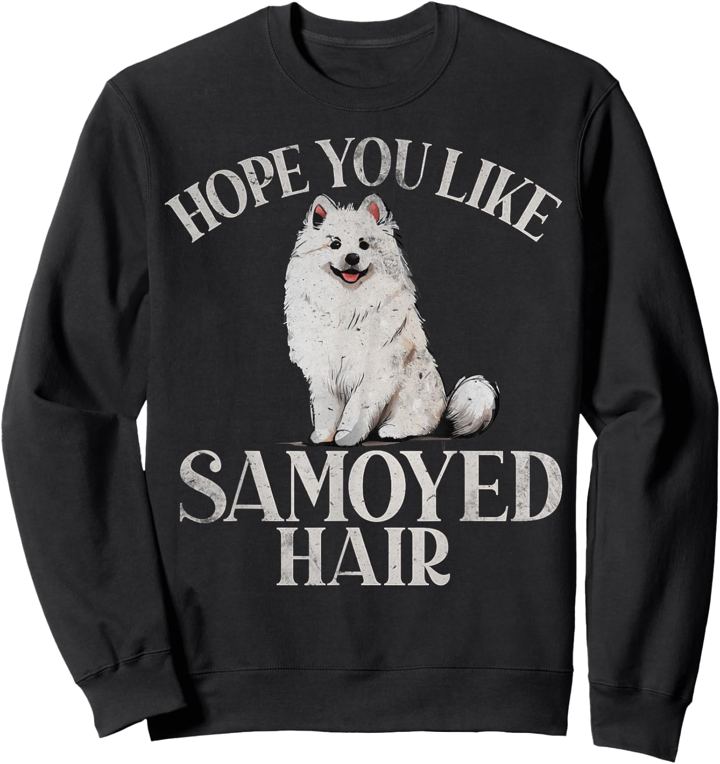 Hope you like Samoyed Hair Samoyed Sweatshirt - Sweatshirt | Black
