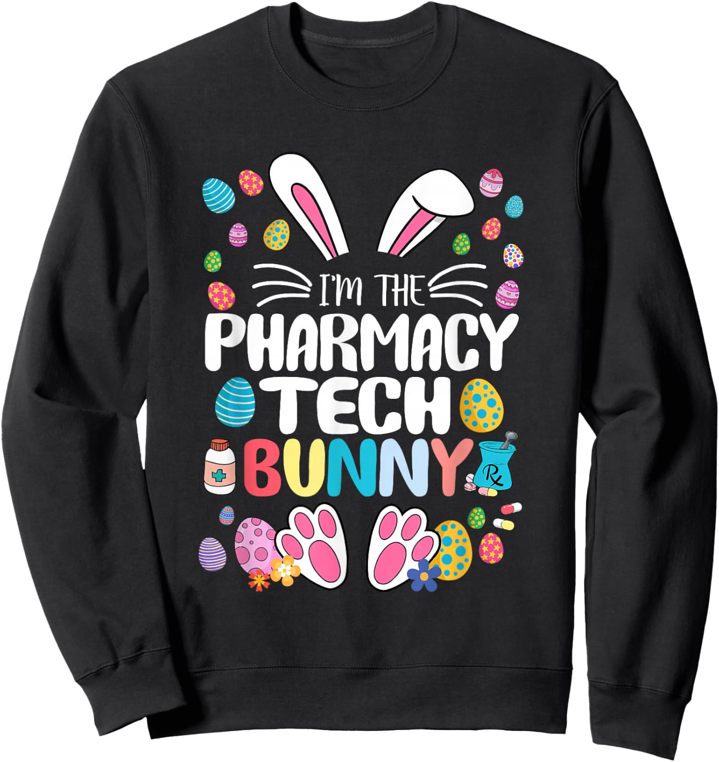 I'm The Pharmacy Tech Bunny Funny Bunny Ear Easter Gifts Sweatshirt - Sweatshirt | Black