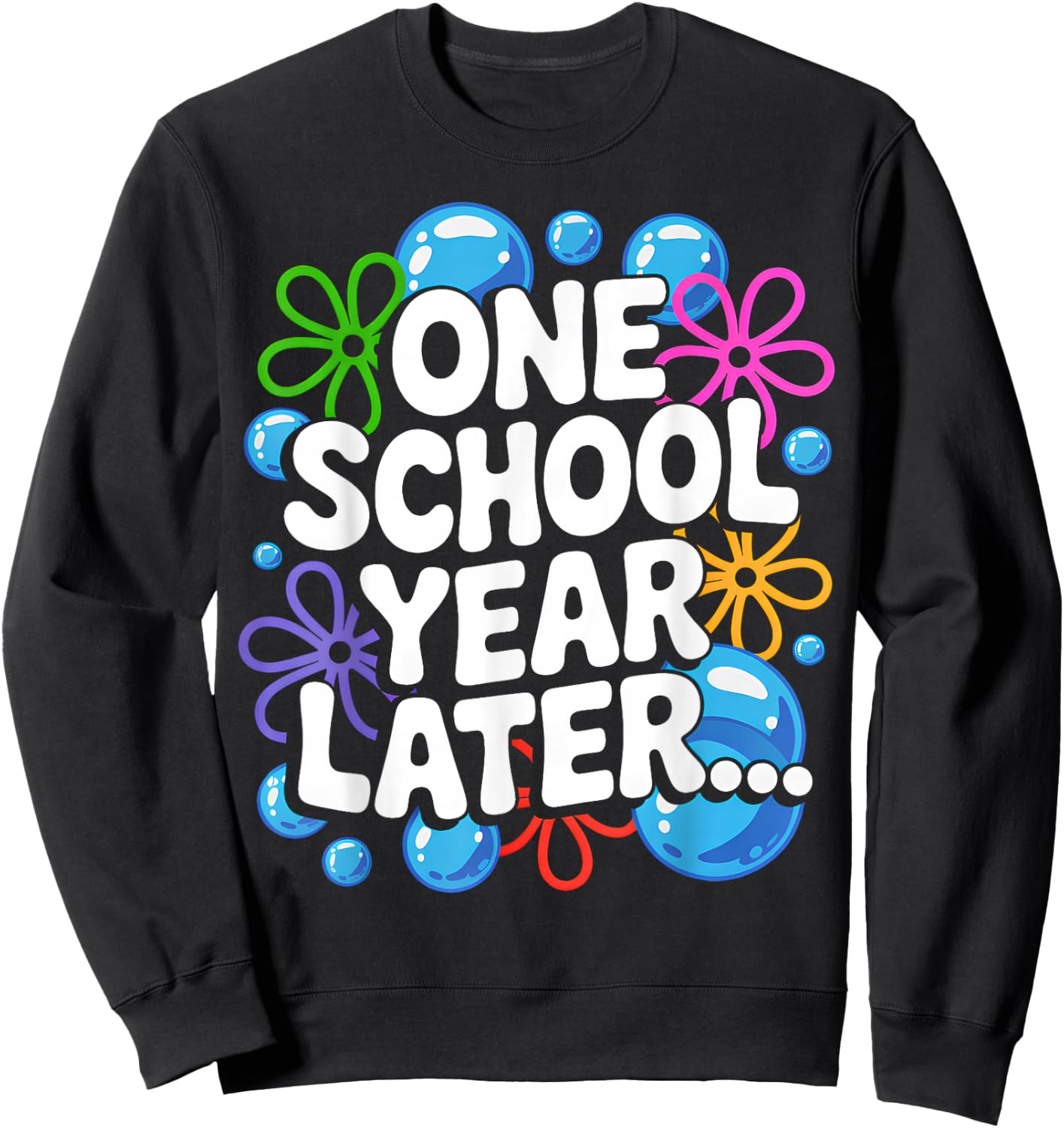 One School Year Later School End Year Funny for Kids Sweatshirt - Sweatshirt | Black