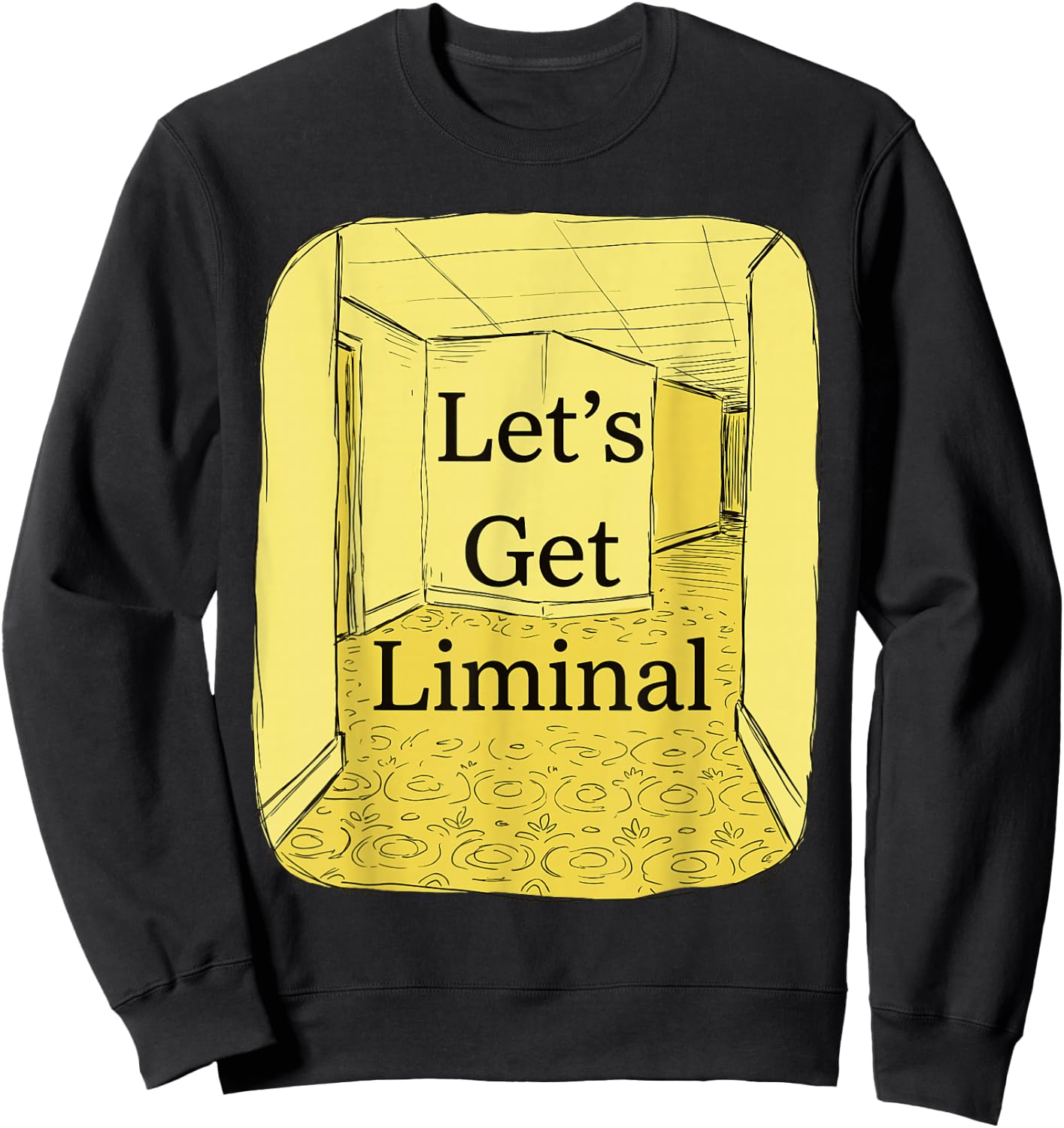 Let's Get Liminal Empty Hallway Weirdcore Dreamcore Sweatshirt - Sweatshirt | Black