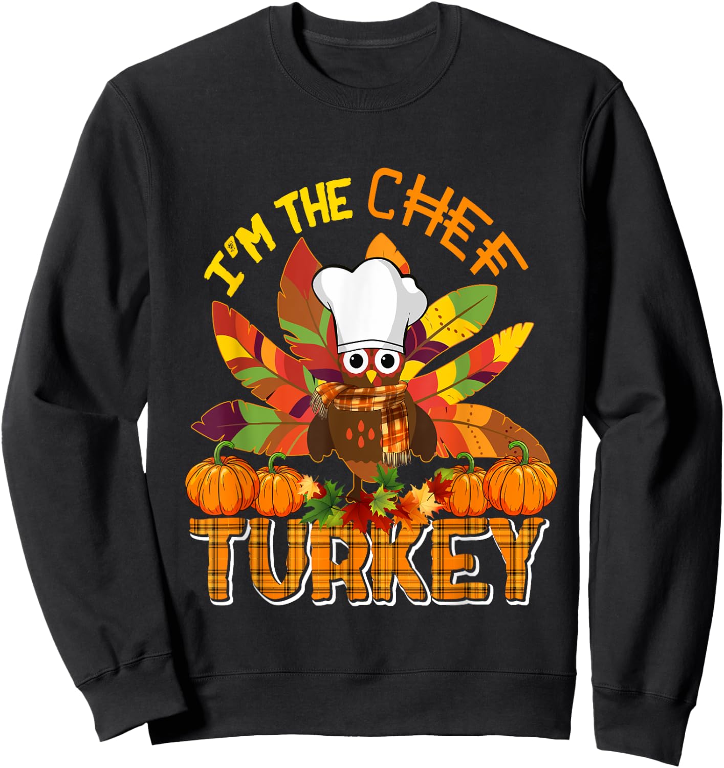 I'm The Chef Turkey Thanksgiving Turkey Plaid Fall Pumpkins Sweatshirt - Sweatshirt | Black