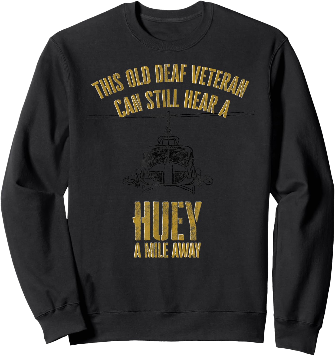 Hear a Huey a Mile Away Funny Veteran Helicopter Gift Sweatshirt - Sweatshirt | Black