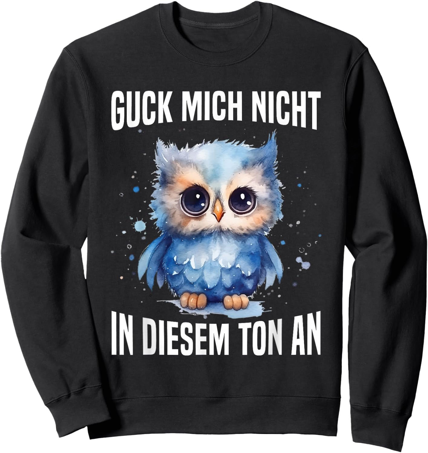 Guck Mich Nicht In Diesem Ton An Witzig Eule Vogel Spruch Sweatshirt - Sweatshirt | Black