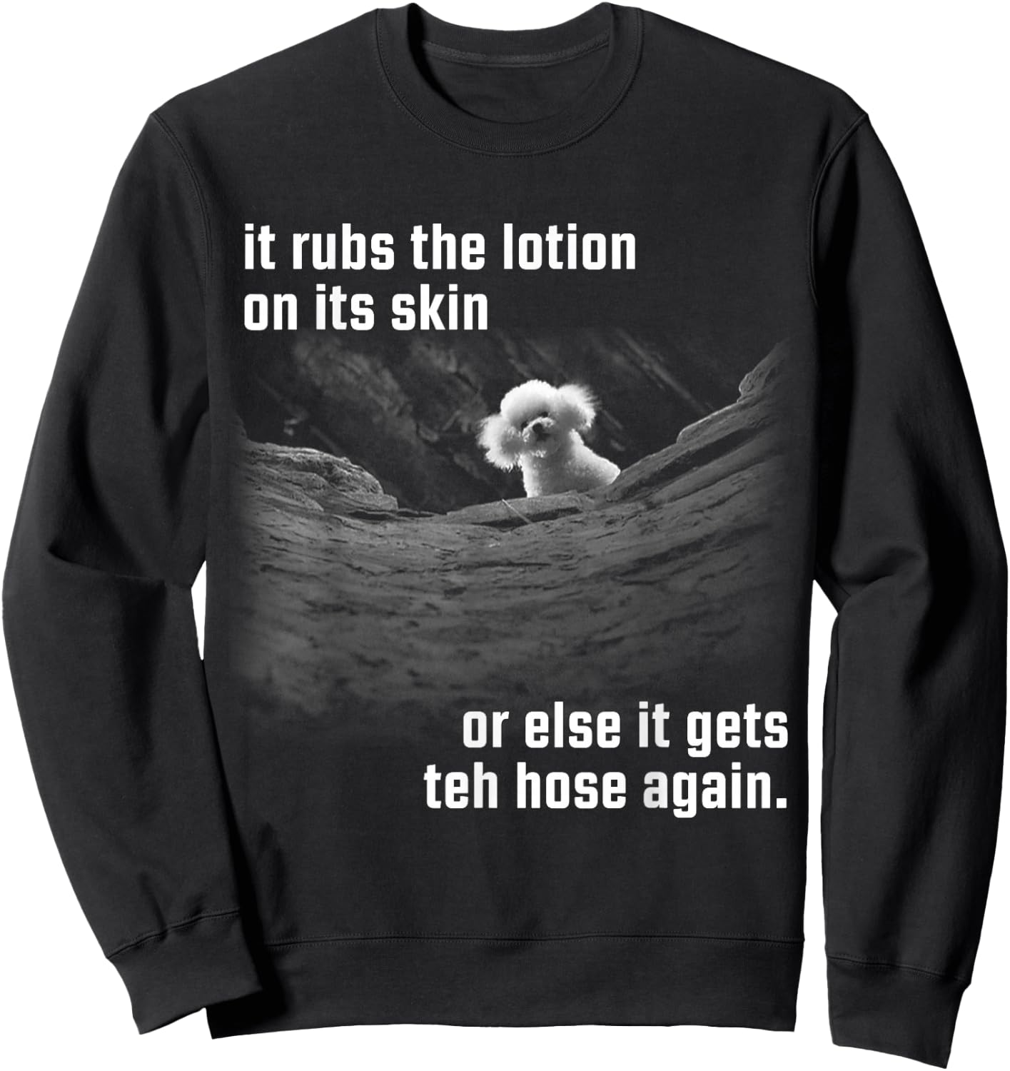 It Rubs The Lotion On Its Skin Or Else Gets The Hose Again Sweatshirt - Sweatshirt | Black