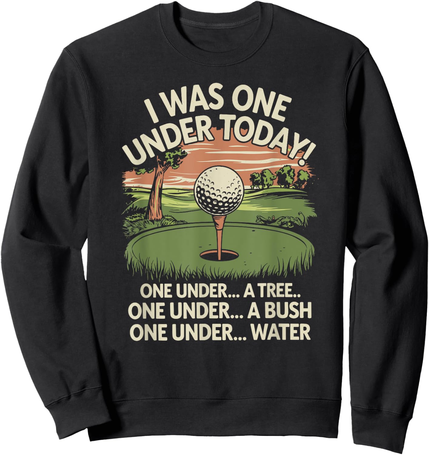 I Was One Under Today funny Golf Lover Golfer Golfing Sweatshirt - Sweatshirt | Black