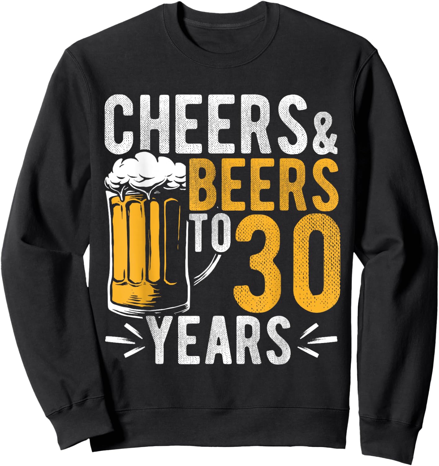 Cheers and Beers to 30 Years Birthday Gift Party Drinking Be Sweatshirt - Sweatshirt | Black