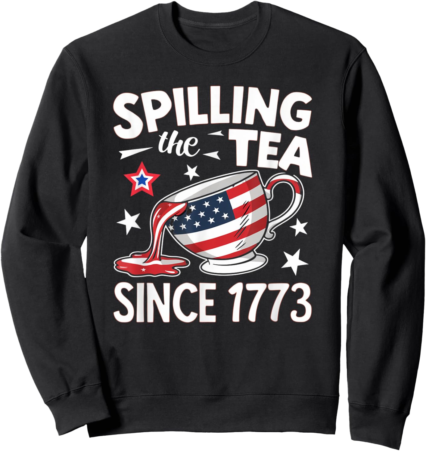 Spilling the Tea Since 1773: Funny Patriotic Sweatshirt - Sweatshirt | Black