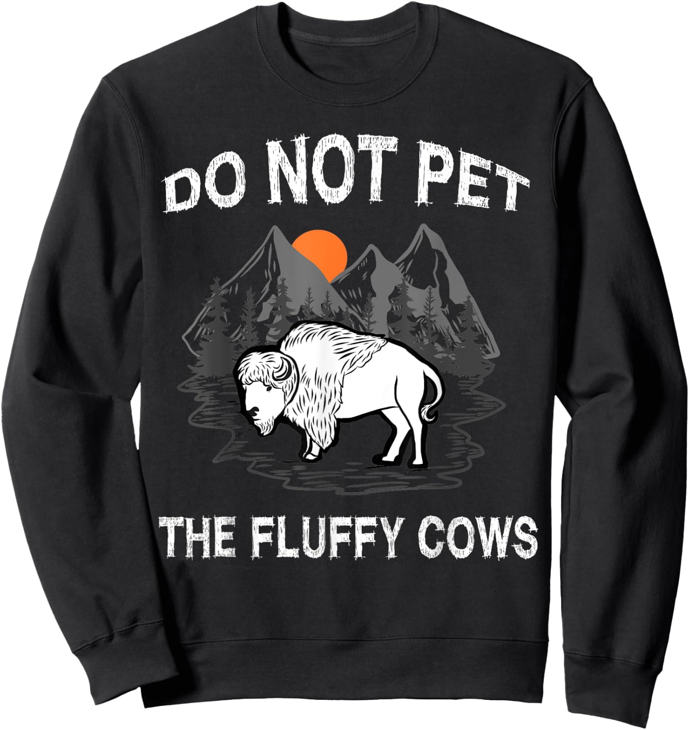 Do Not Pet the Fluffy Cows Funny Bison Gift Yellowstone Park Sweatshirt - Sweatshirt | Black