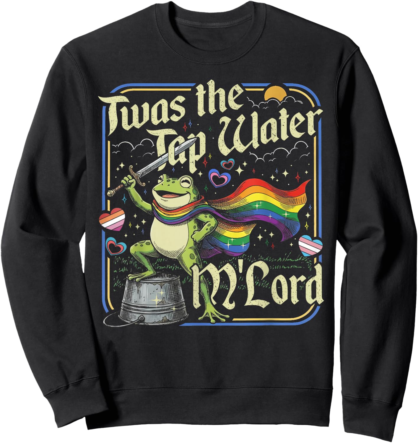 TWAS the Tap Water M'lord Frog LGBTQ Gay Pride Ally Pride Sweatshirt - Sweatshirt | Black