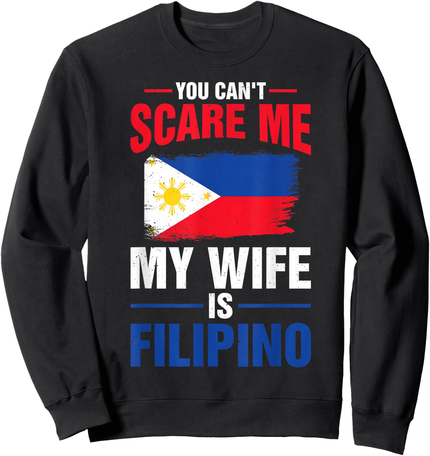 You Can't Scare Me My Wife Is Filipino Philippines Pride Sweatshirt - Sweatshirt | Black