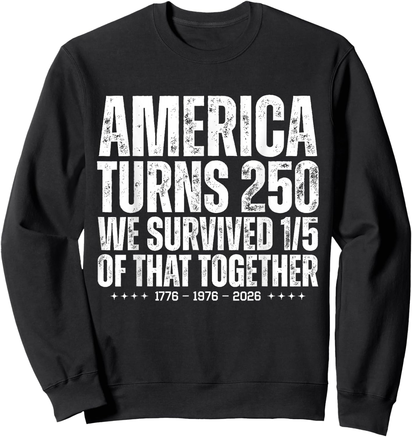 America Turns 250 We Survived 1/5 of that Together Funny Sweatshirt - Sweatshirt | Black