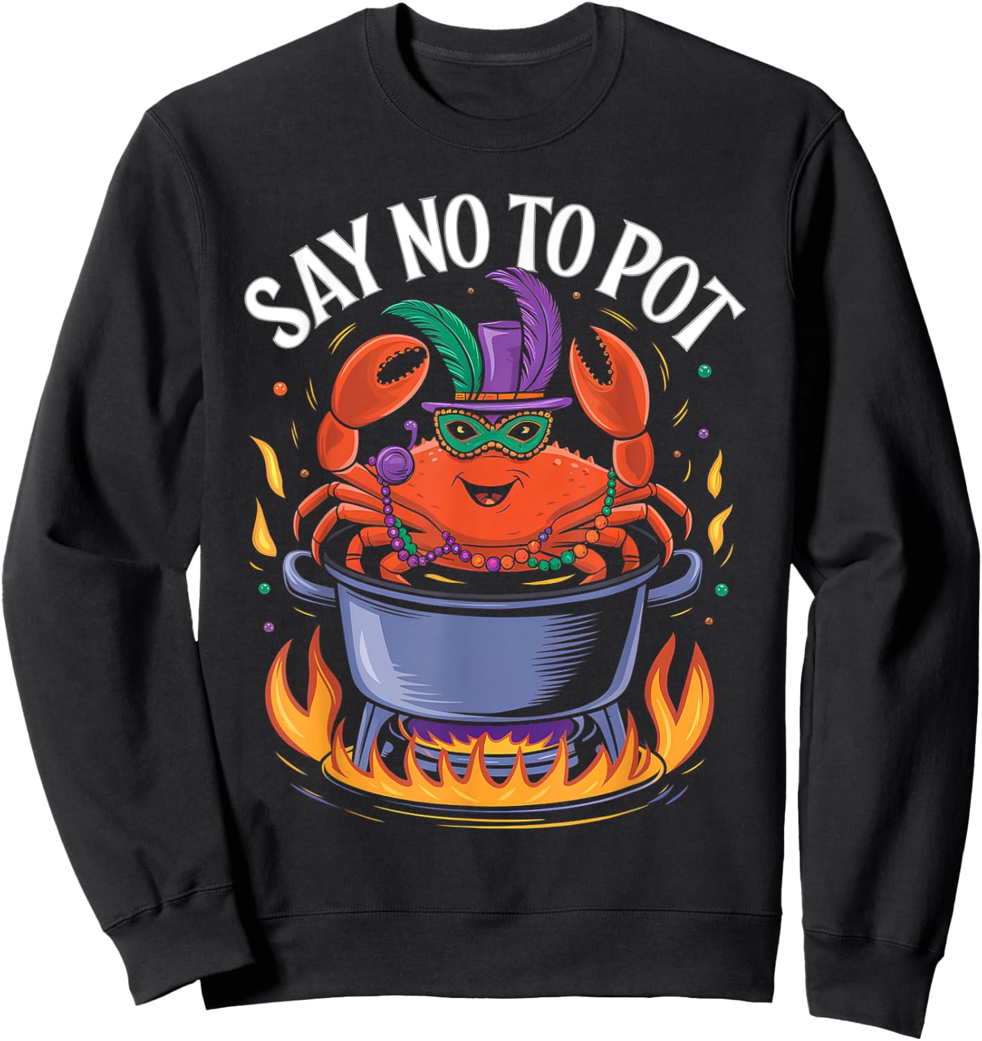 Say No to Pot Crab Boil Lobster Festival Mardi Gras Sweatshirt - Sweatshirt | Black