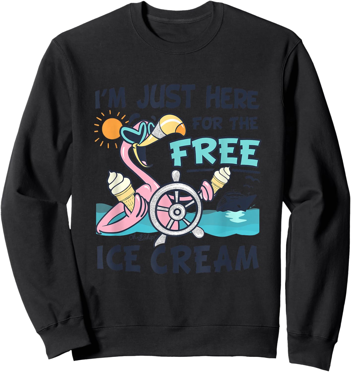 I'm Just Here for the FREE Ice Cream - Funny Matching Cruise Sweatshirt - Sweatshirt | Black