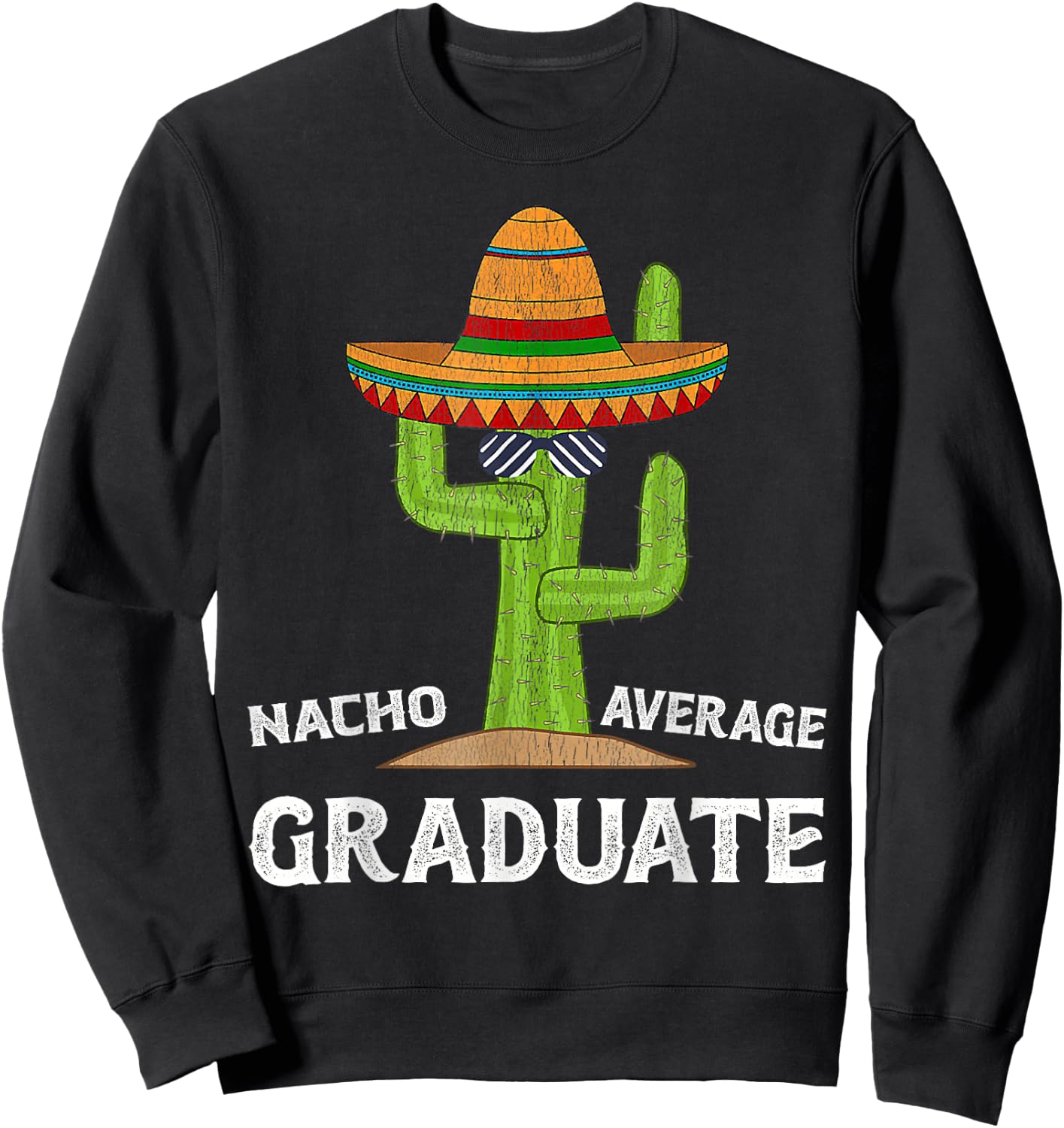 Fun Hilarious Graduate Joke Humor | Funny Nacho Average Sweatshirt - Sweatshirt | Black