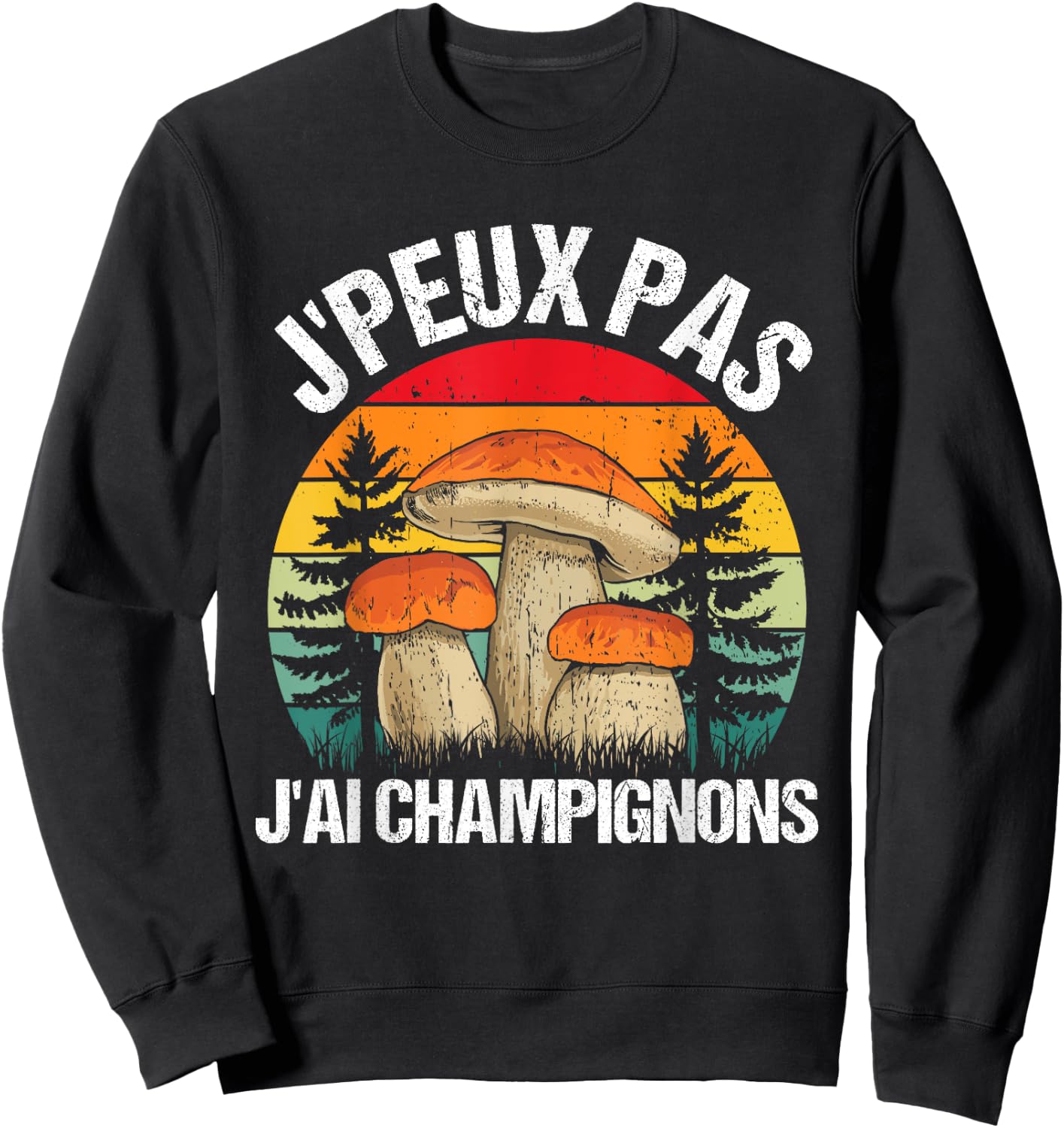 Mushroom J'peux Pas J'ai Mushrooms Funny Porcini Mushrooms , Black, S Sweatshirt - Sweatshirt | Black