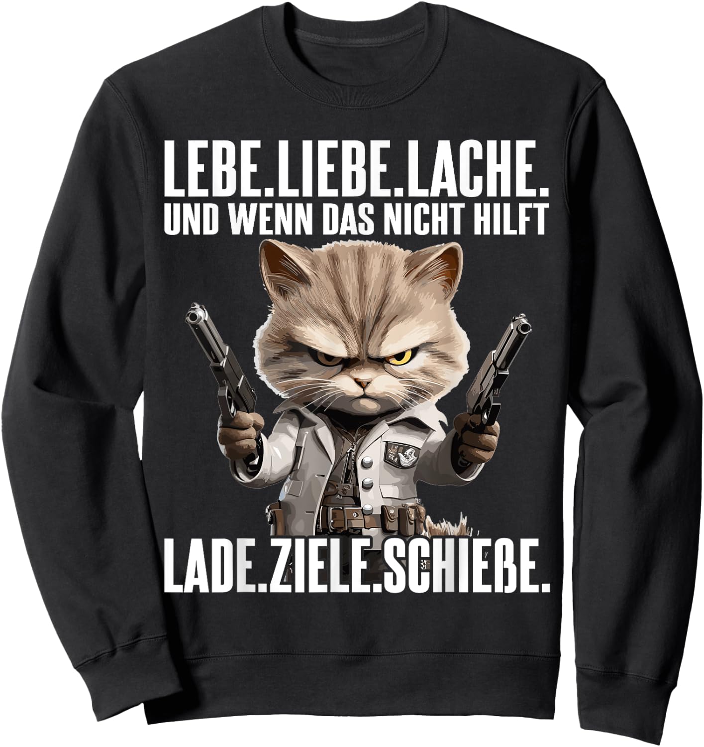 with German Text "Lebe Liebe lache wenn das nicht hilft lade ziele schieße", black Sweatshirt - Sweatshirt | Black
