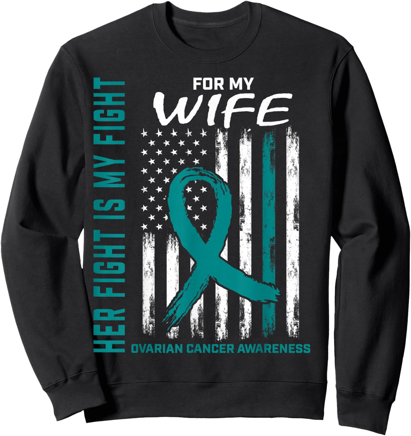 Fight I Wear Teal for My Wife Ovarian Cancer Flag Husband Sweatshirt - Sweatshirt | Black