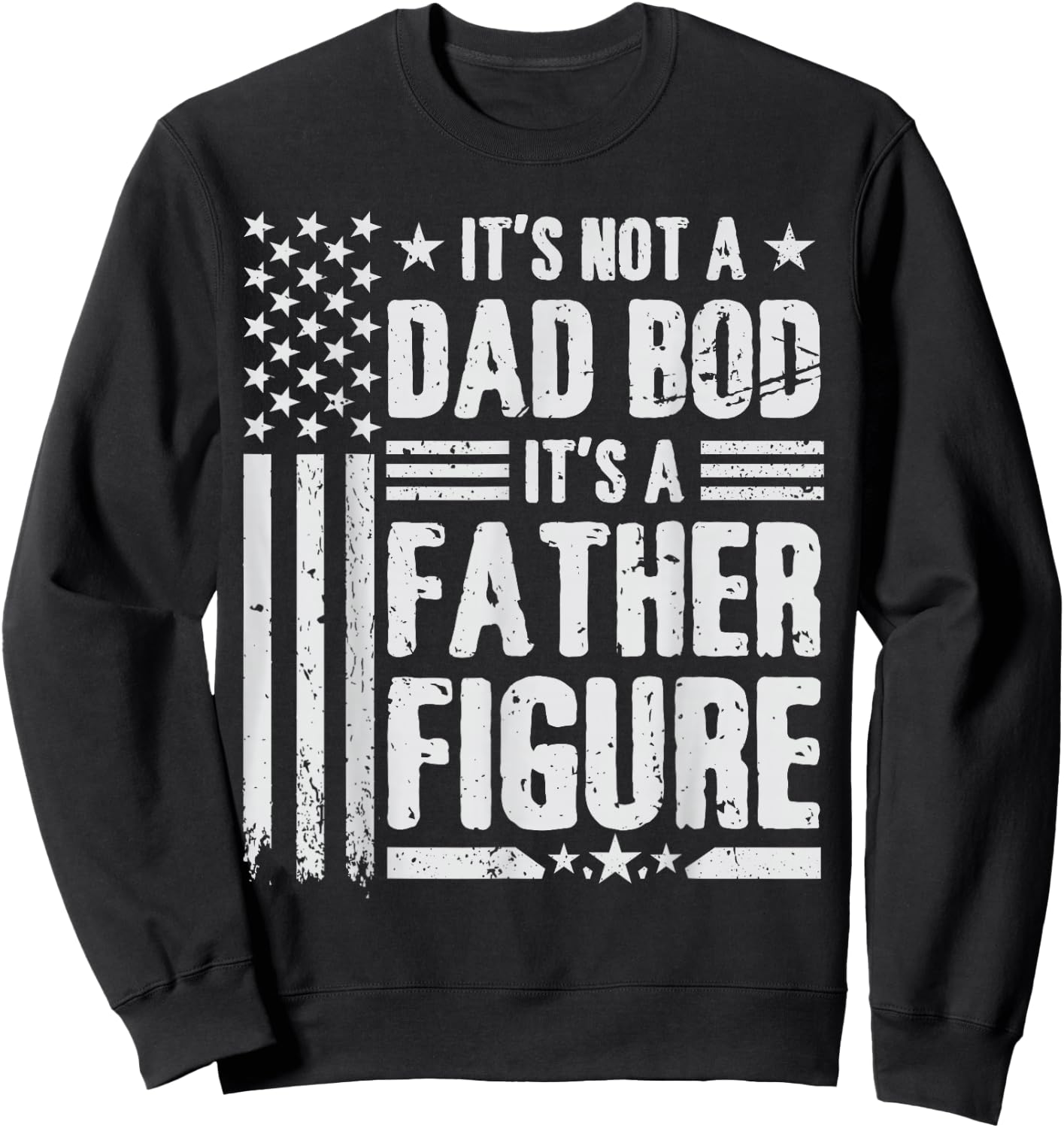 It's Not A Dad BOD It's A Father Figure Fathers Day USA Flag Sweatshirt - Sweatshirt | Black