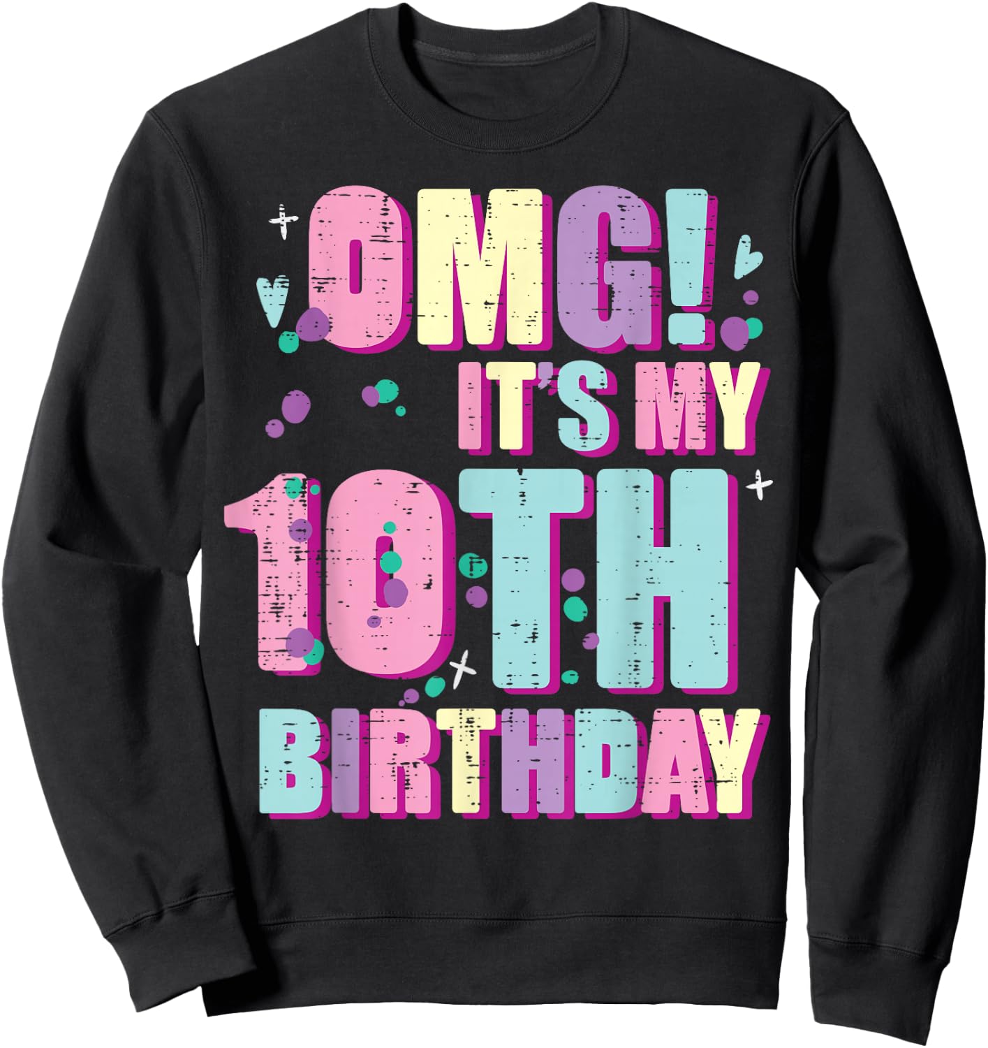 Omg Its My 10th Birthday 10 Year Old Bday Girls Boys Kids Sweatshirt - Sweatshirt | Black