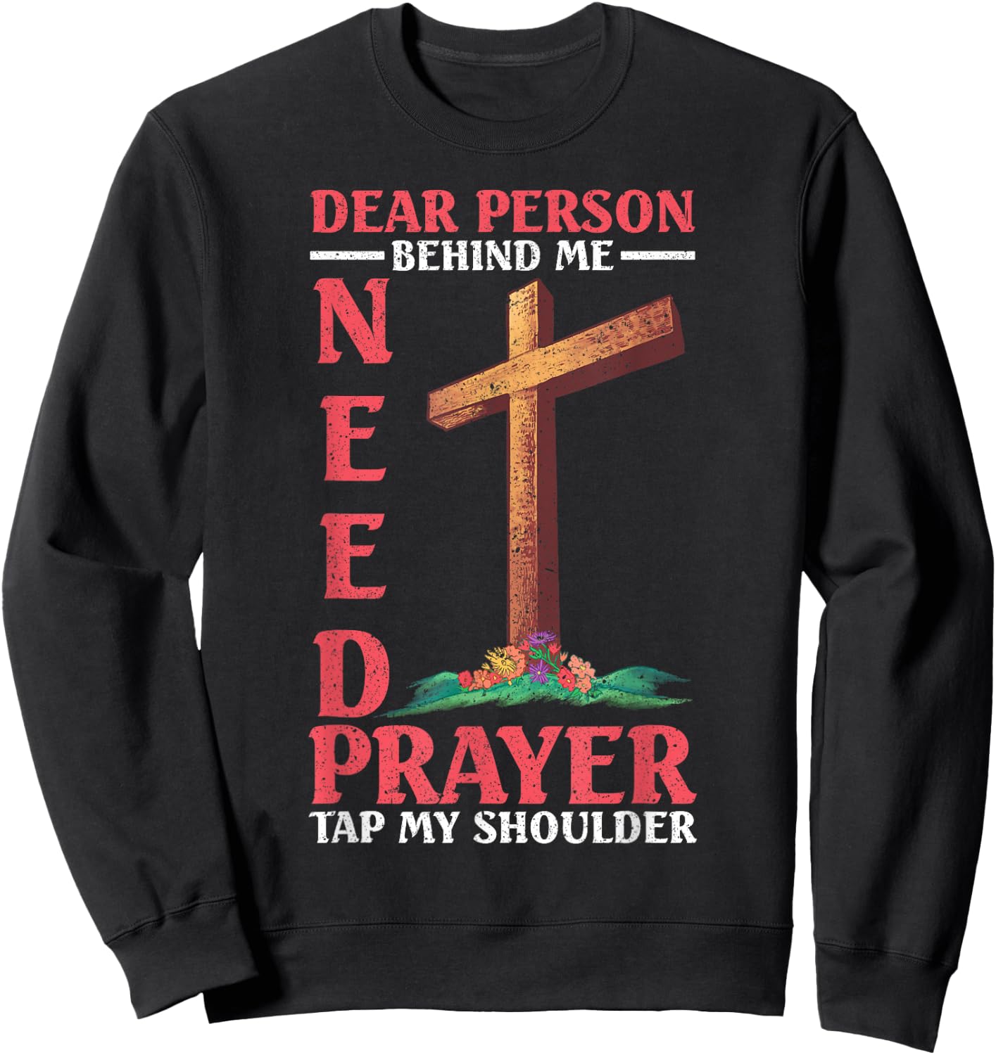 Dear Person Behind Me Tap My Shoulder If You Need Prayer Sweatshirt - Sweatshirt | Black