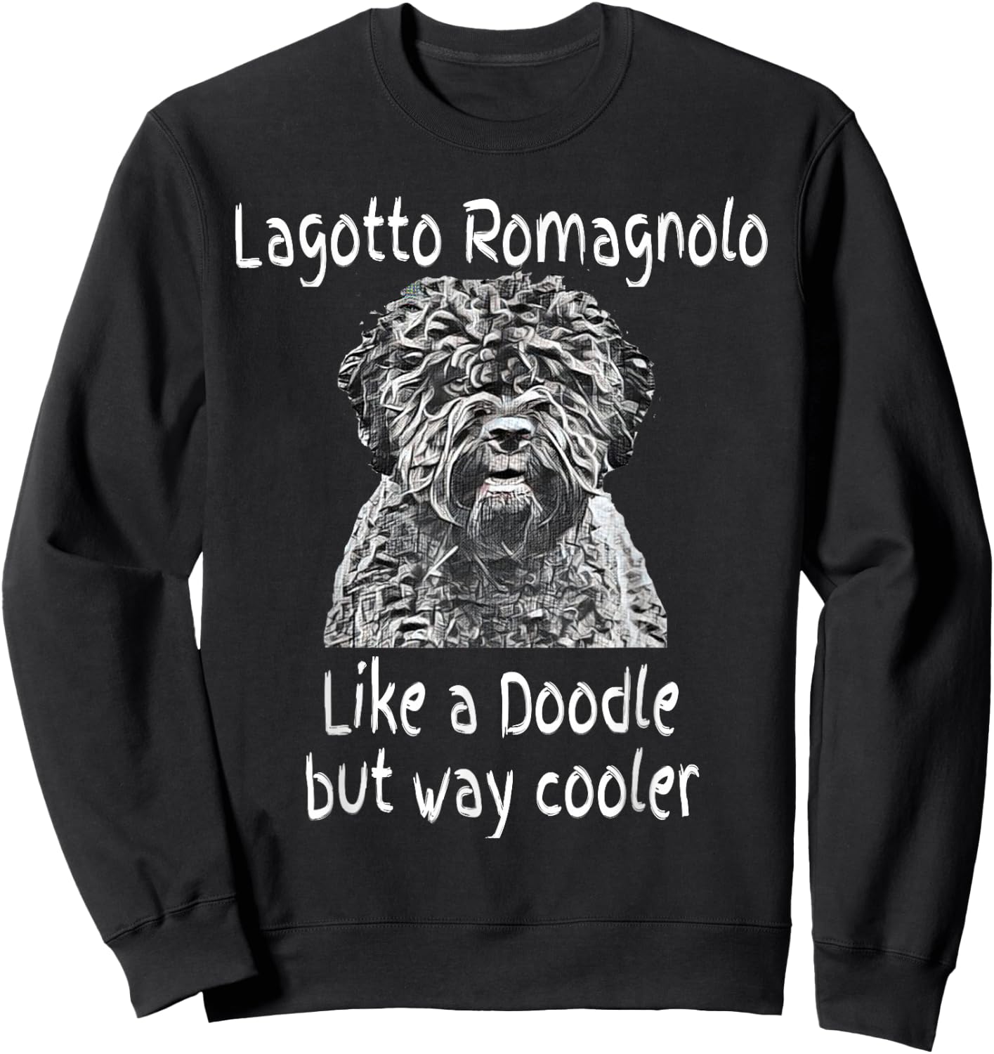 Lagotto Romagnolo Like a Doodle But Way Cooler Dog Gift Sweatshirt - Sweatshirt | Black