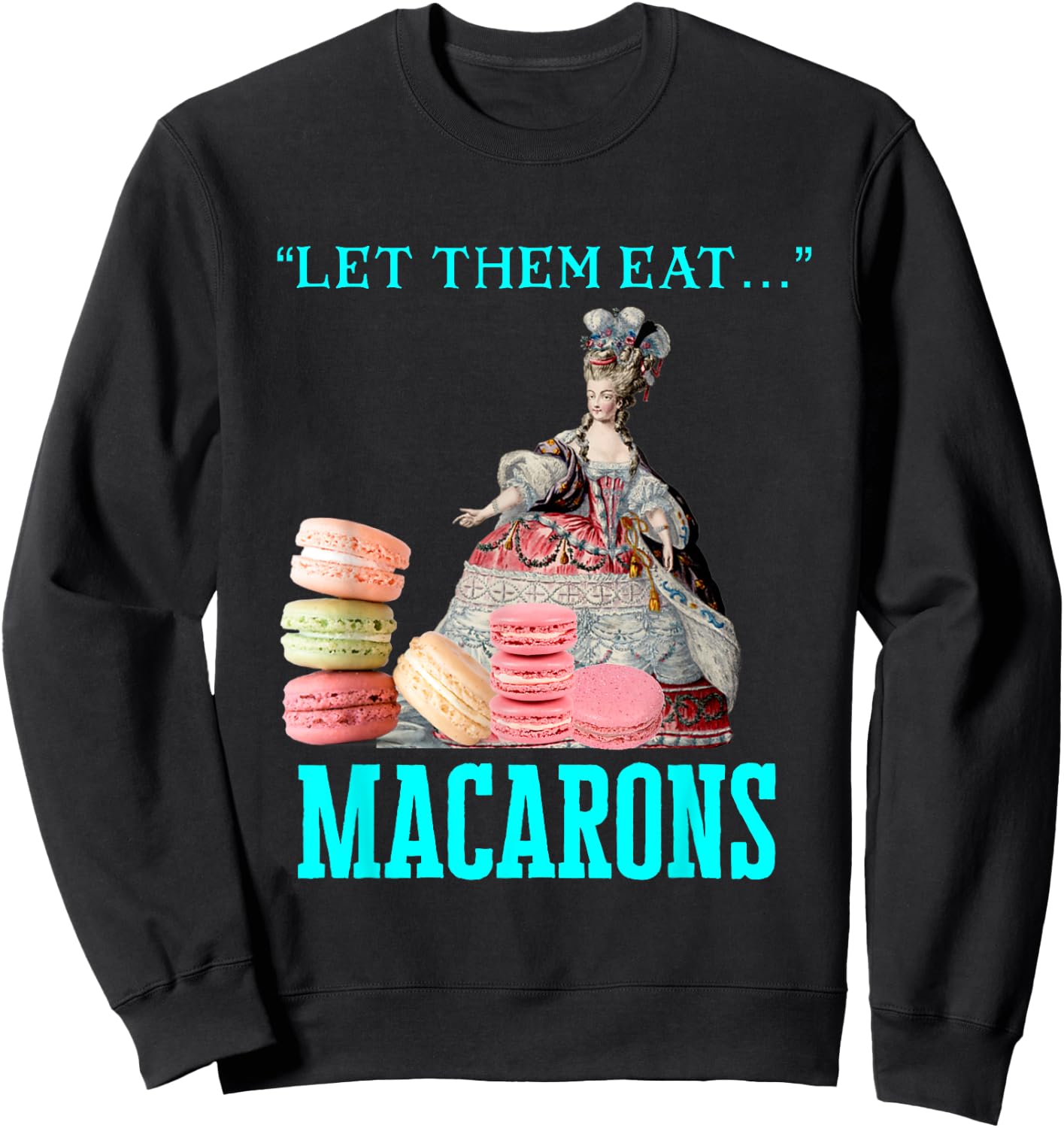 Funny Let Them Eat Macarons Marie Antoinette,Macaron Gifts Sweatshirt - Sweatshirt | Black