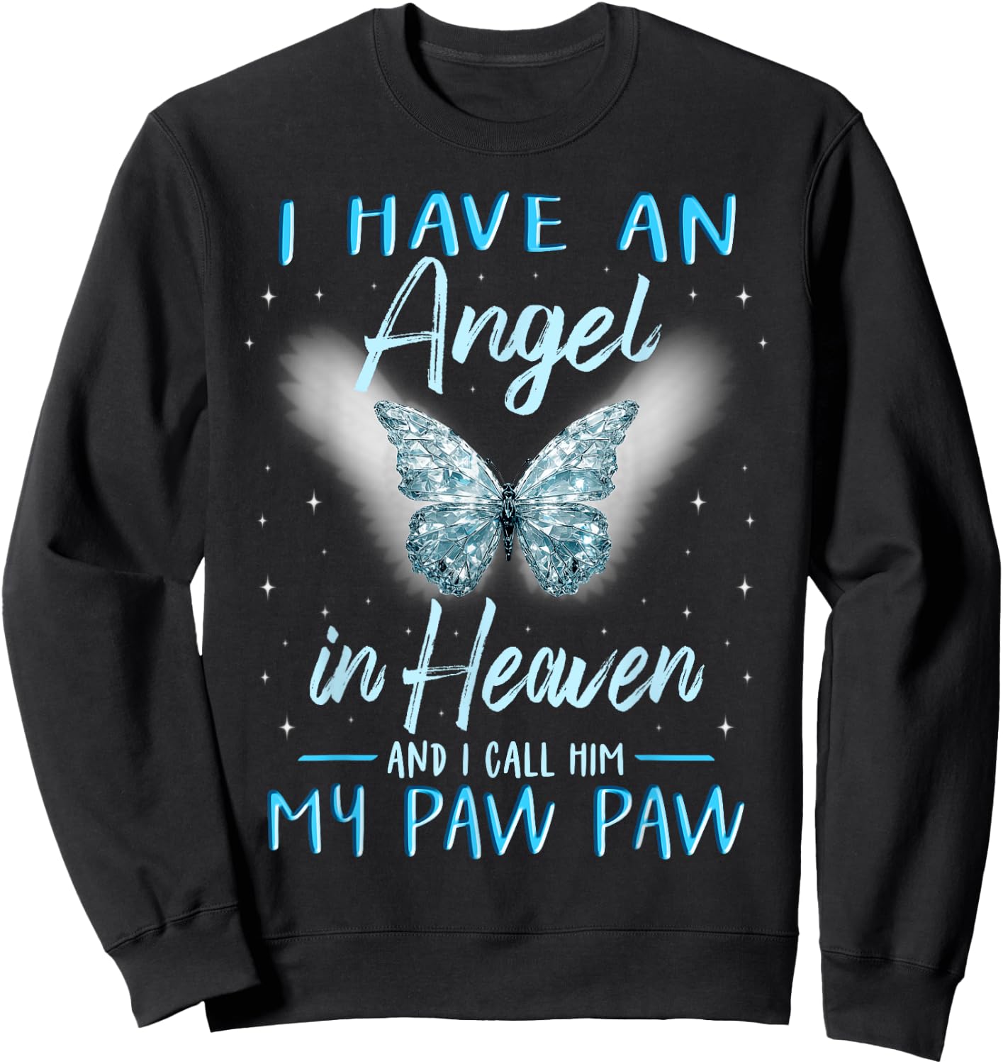 Paw Paw I Have Angel in Heaven Love Family Remembrance Sweatshirt - Sweatshirt | Black