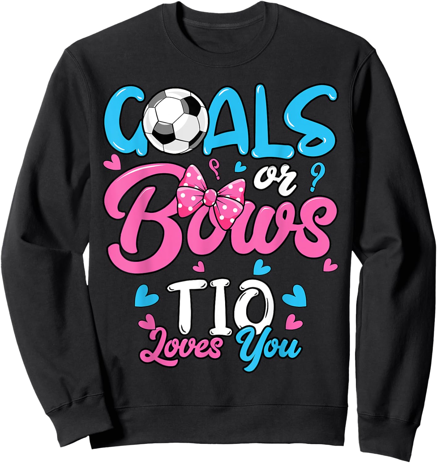 Gender Reveal Goals Or Bows Tio Loves You Soccer Sweatshirt - Sweatshirt | Black