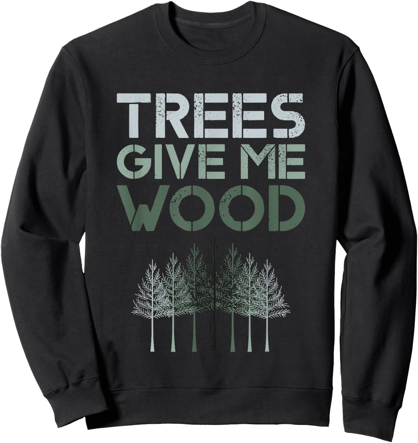 Trees Give Me Wood Funny - Earth Day Shirt Gift Sweatshirt - Sweatshirt | Black
