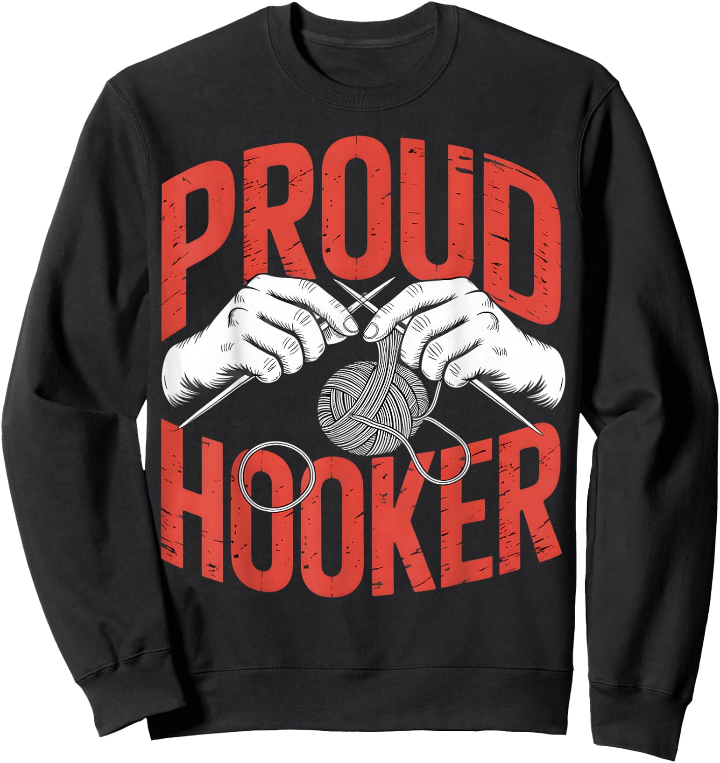 Proud Hooker Crochet Knitting Sarcastic Humor Sweatshirt - Sweatshirt | Black