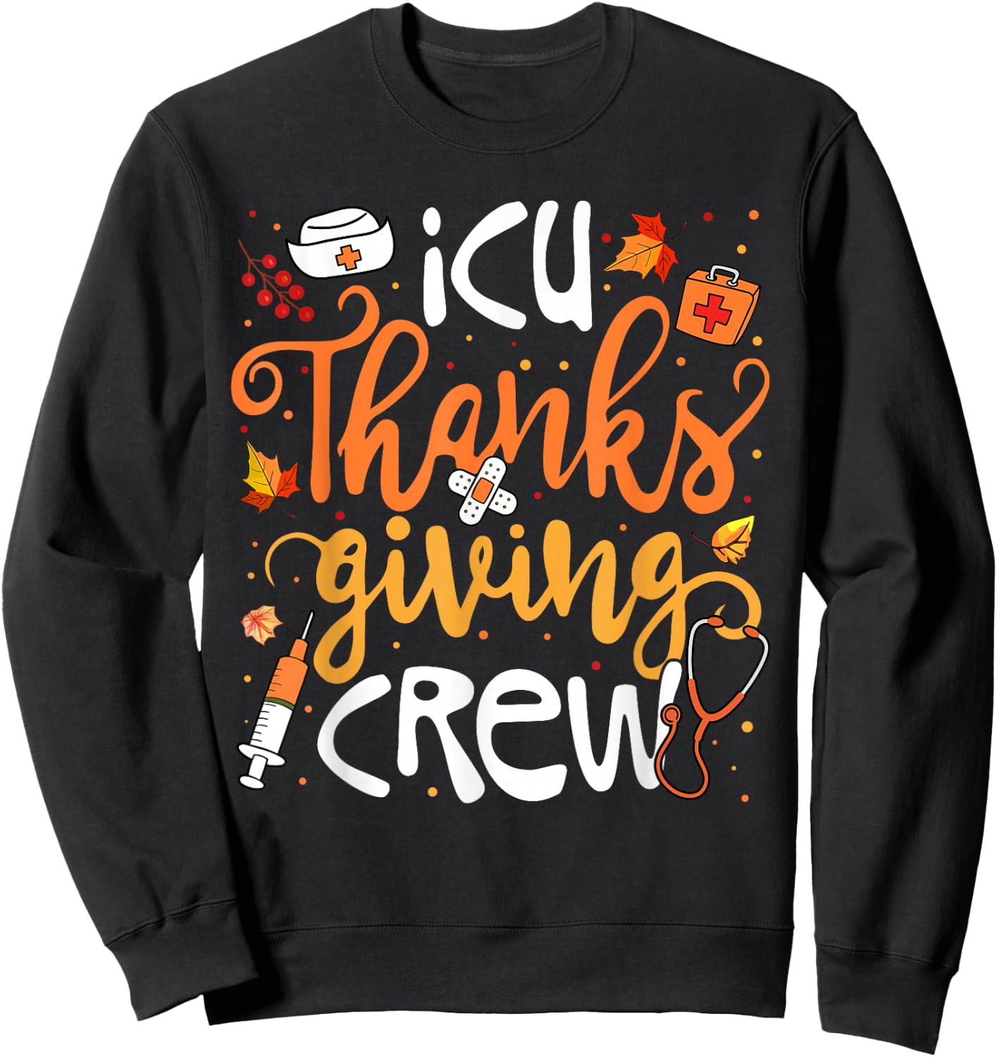 ICU Thanksgiving Crew Intensive Care Unit Girl Women Sweatshirt - Sweatshirt | Black