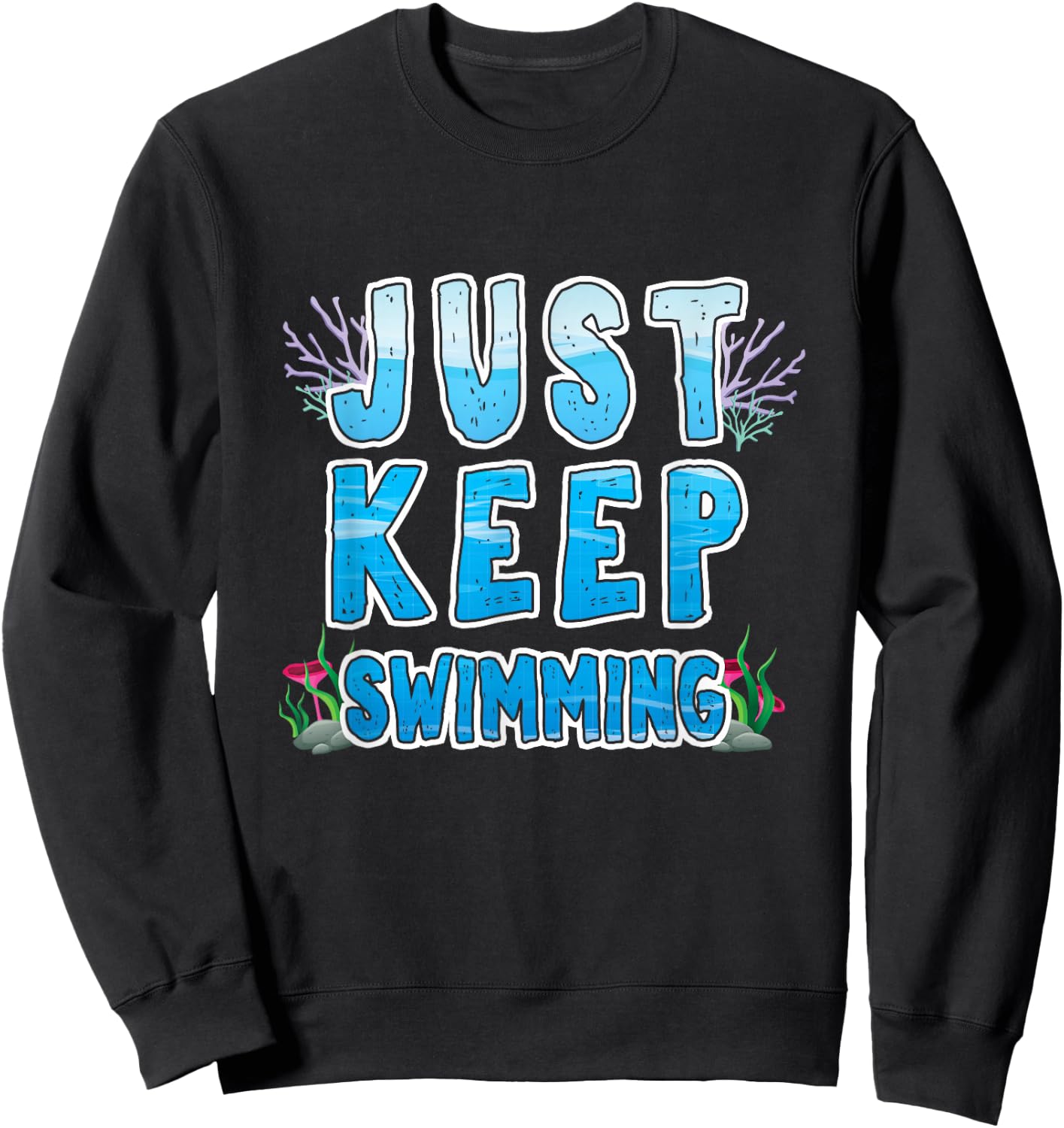 Sport Diver Surfer Swimmer Just Keep Swimming Sweatshirt - Sweatshirt | Black