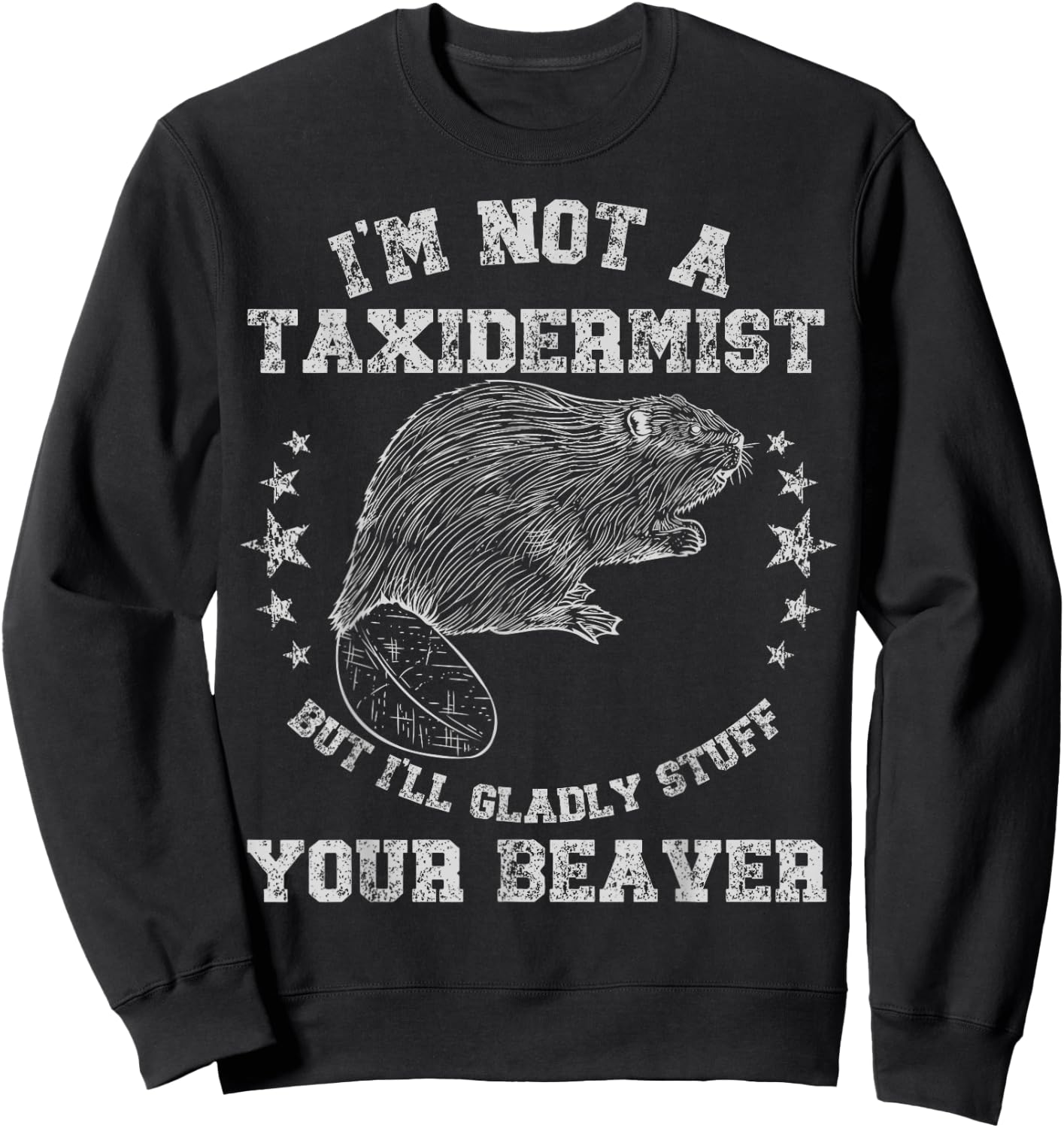 I'm Not A Taxidermist Stuff Beaver Adult Sarcastic Humor Sweatshirt - Sweatshirt | Black