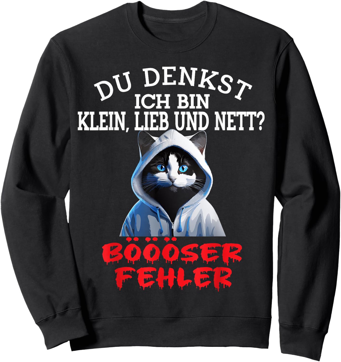 Du Denkst Ich Bin Klein Lieb Und Nett Cute Funny Cat , black Sweatshirt - Sweatshirt | Black