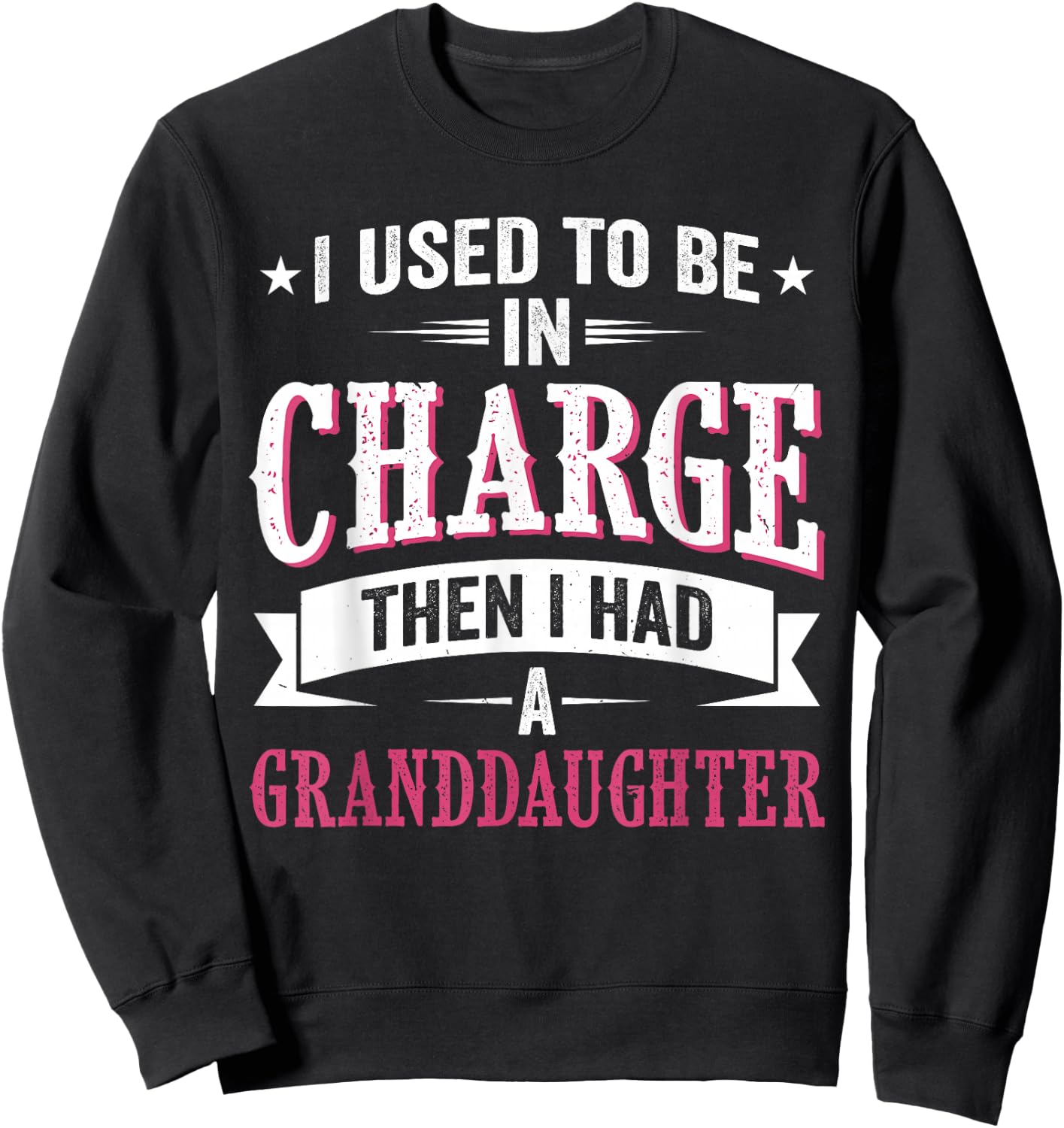 I Used to Be in Charge Then I Had A Granddaughter Father Sweatshirt - Sweatshirt | Black
