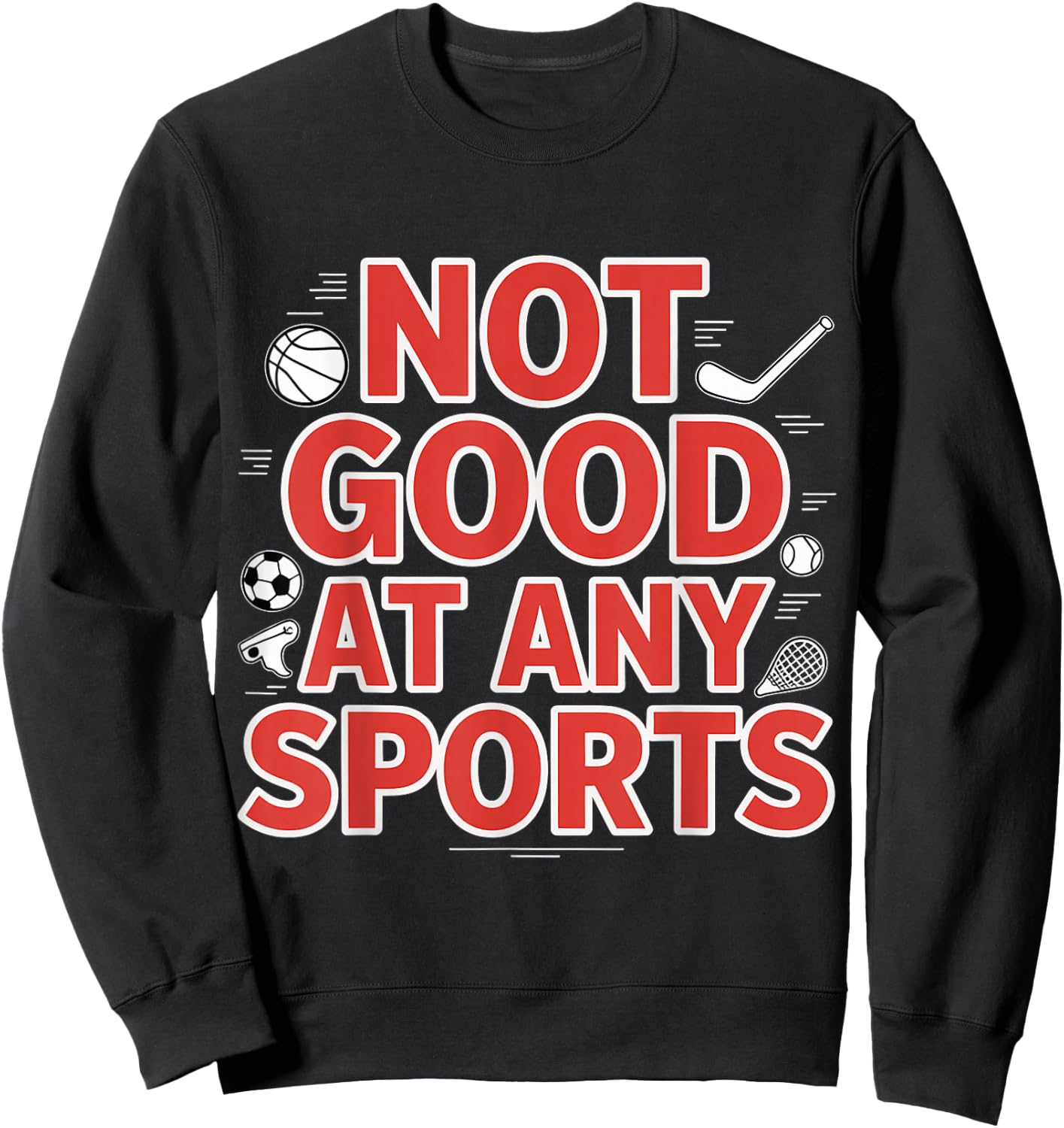 Not Good At Any Sports Sarcastic Athlete Fail Sweatshirt - Sweatshirt | Black