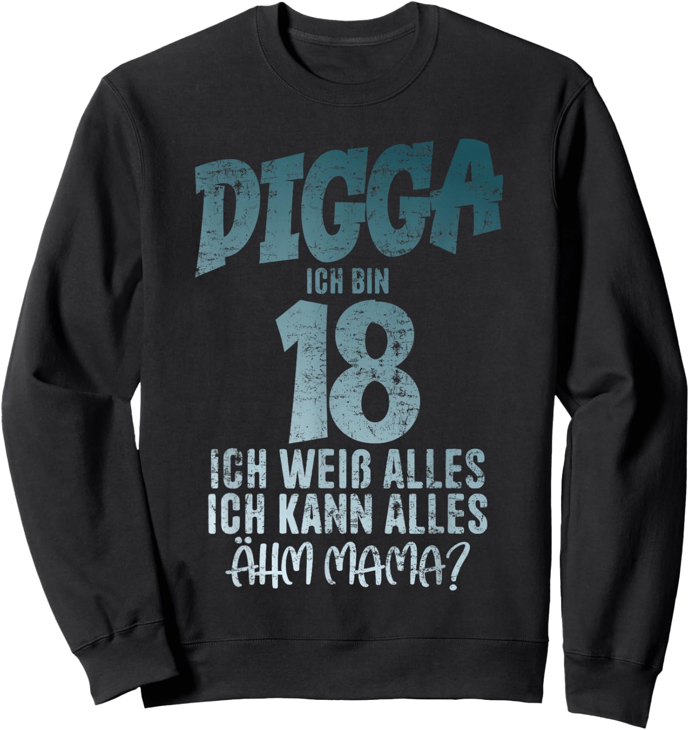 Digga 18 Ich Kann Alles Ähm Mama? Boy 18th Birthday , black Sweatshirt - Sweatshirt | Black