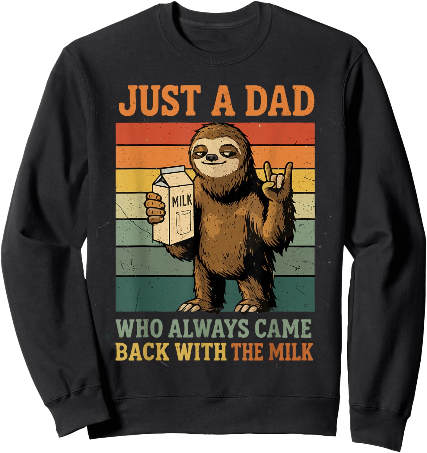 Just A Dad Who Always Came Back with The Milk Funny Sloth Sweatshirt - Sweatshirt | Black