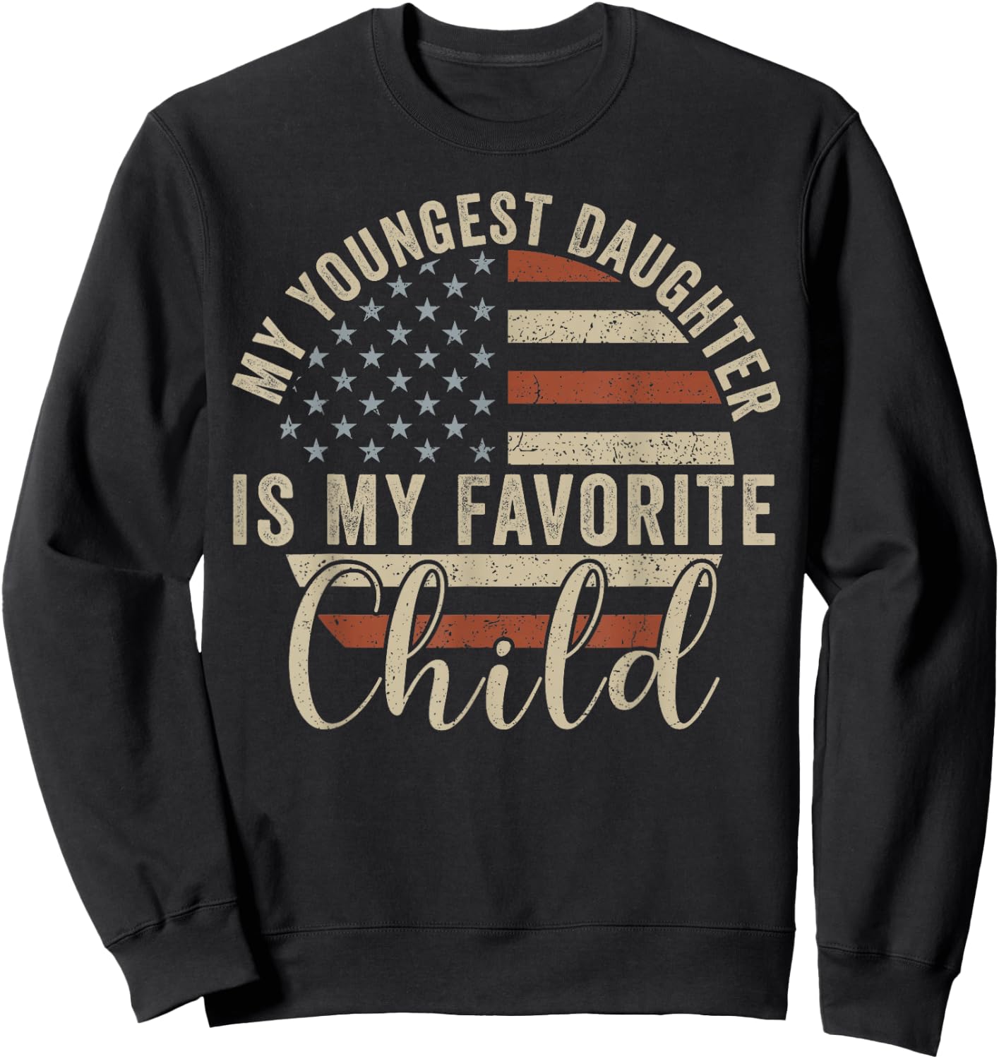 My Youngest Daughter is My Favorite Child Sweatshirt - Sweatshirt | Black