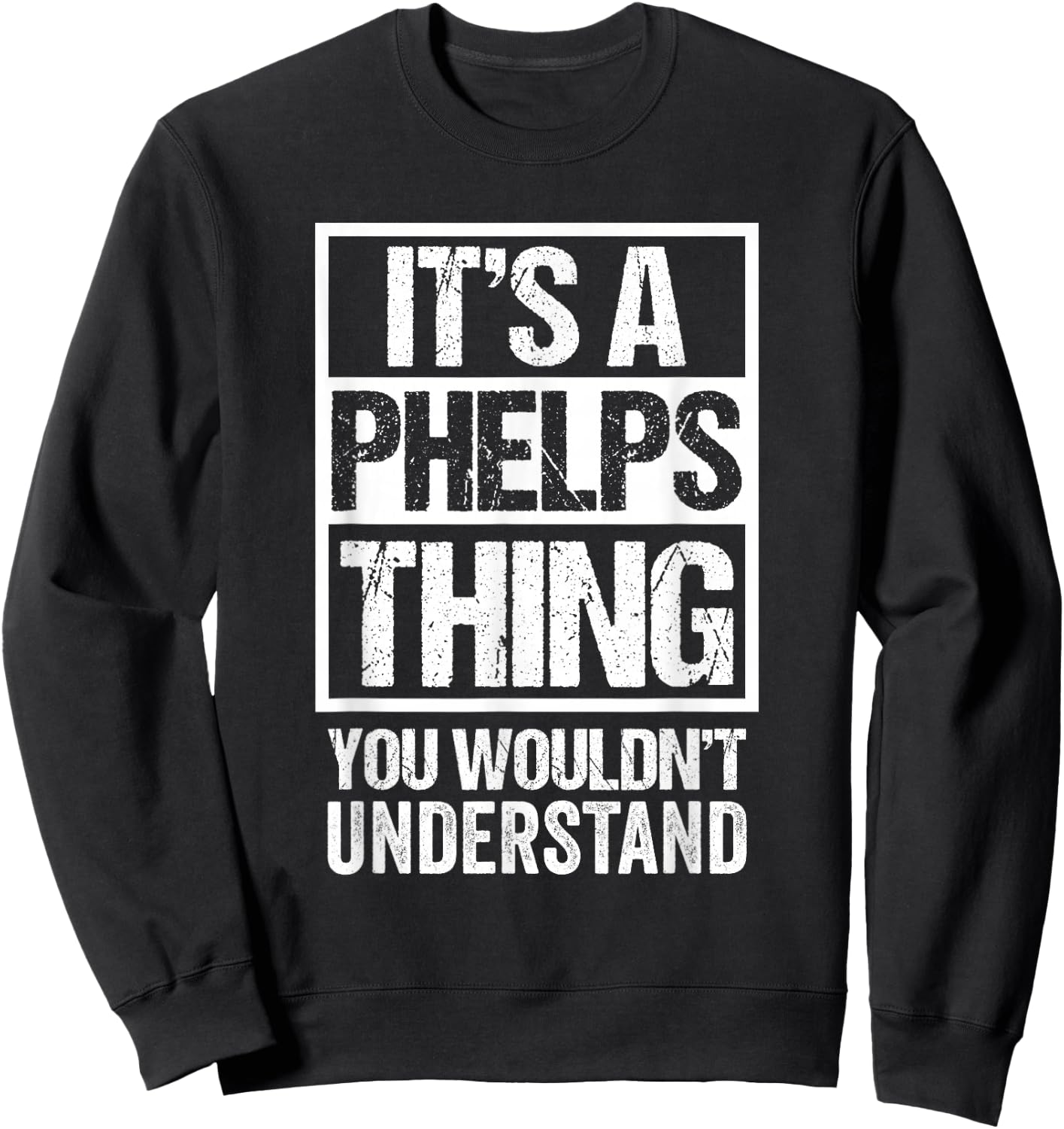 It's A Phelps Thing You Wouldn't Understand Surname Name Sweatshirt - Sweatshirt | Black